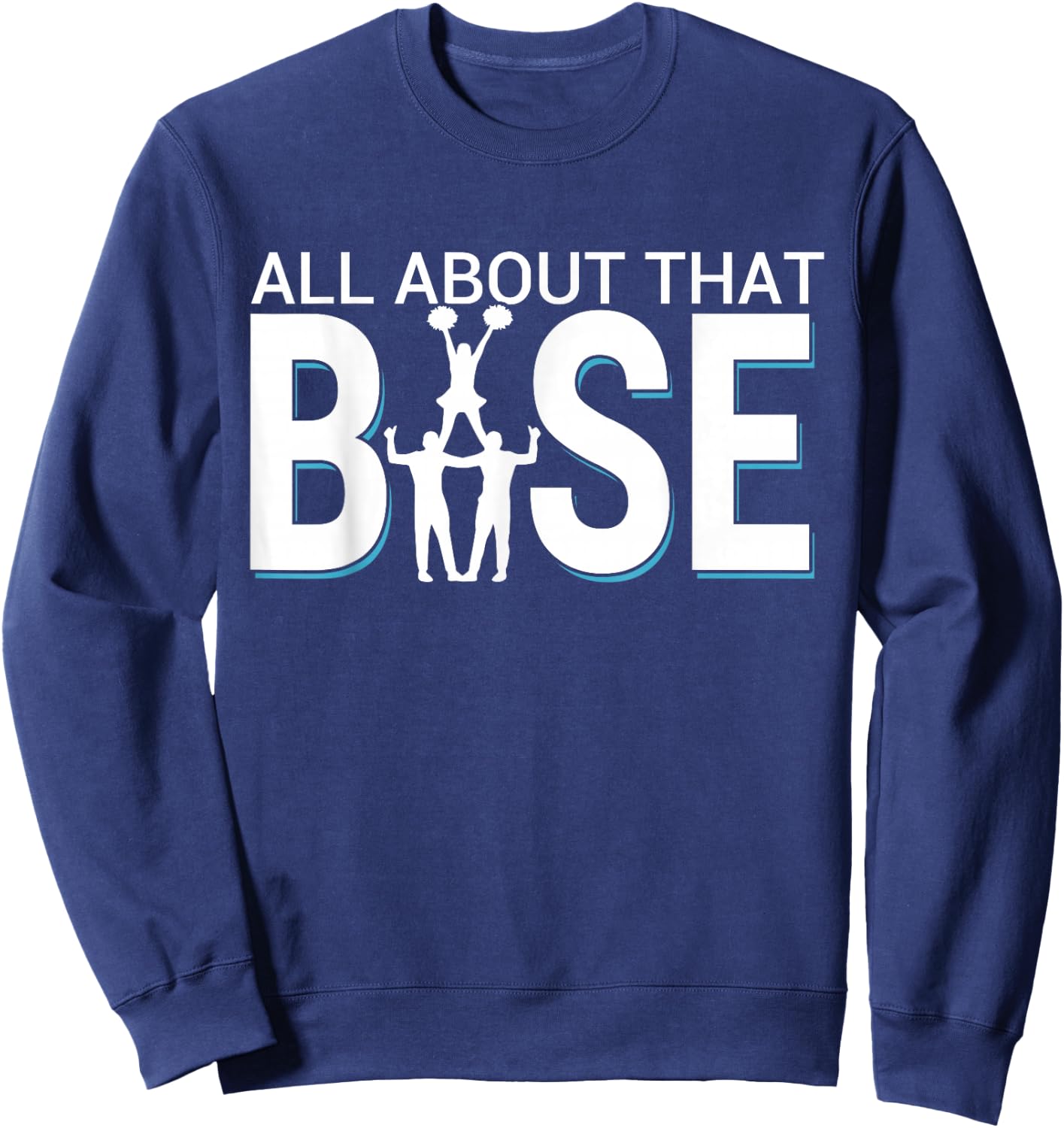 All About That Base - Funny Male Cheerleader Base Sweatshirt - Sweatshirt | Navy