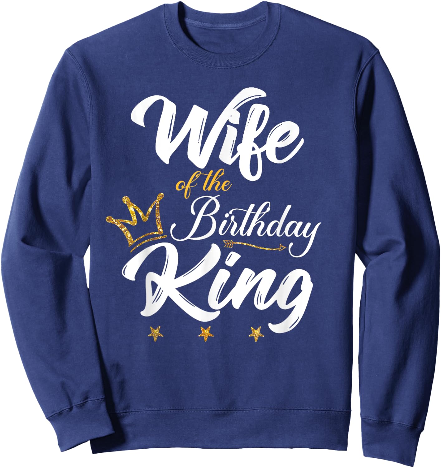 Wife of the Birthday King Husband's Bday Party Sweatshirt - Sweatshirt | Navy