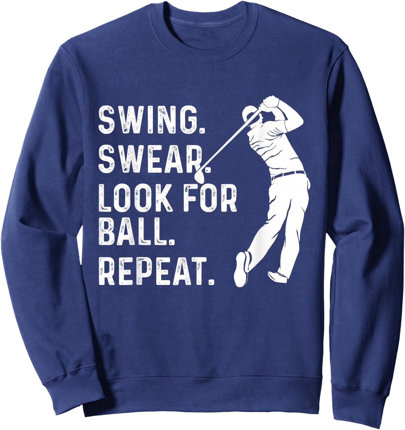 Swing Swear Look for Ball Repeat - Golf Lover Golfing Sweatshirt - Sweatshirt | Navy