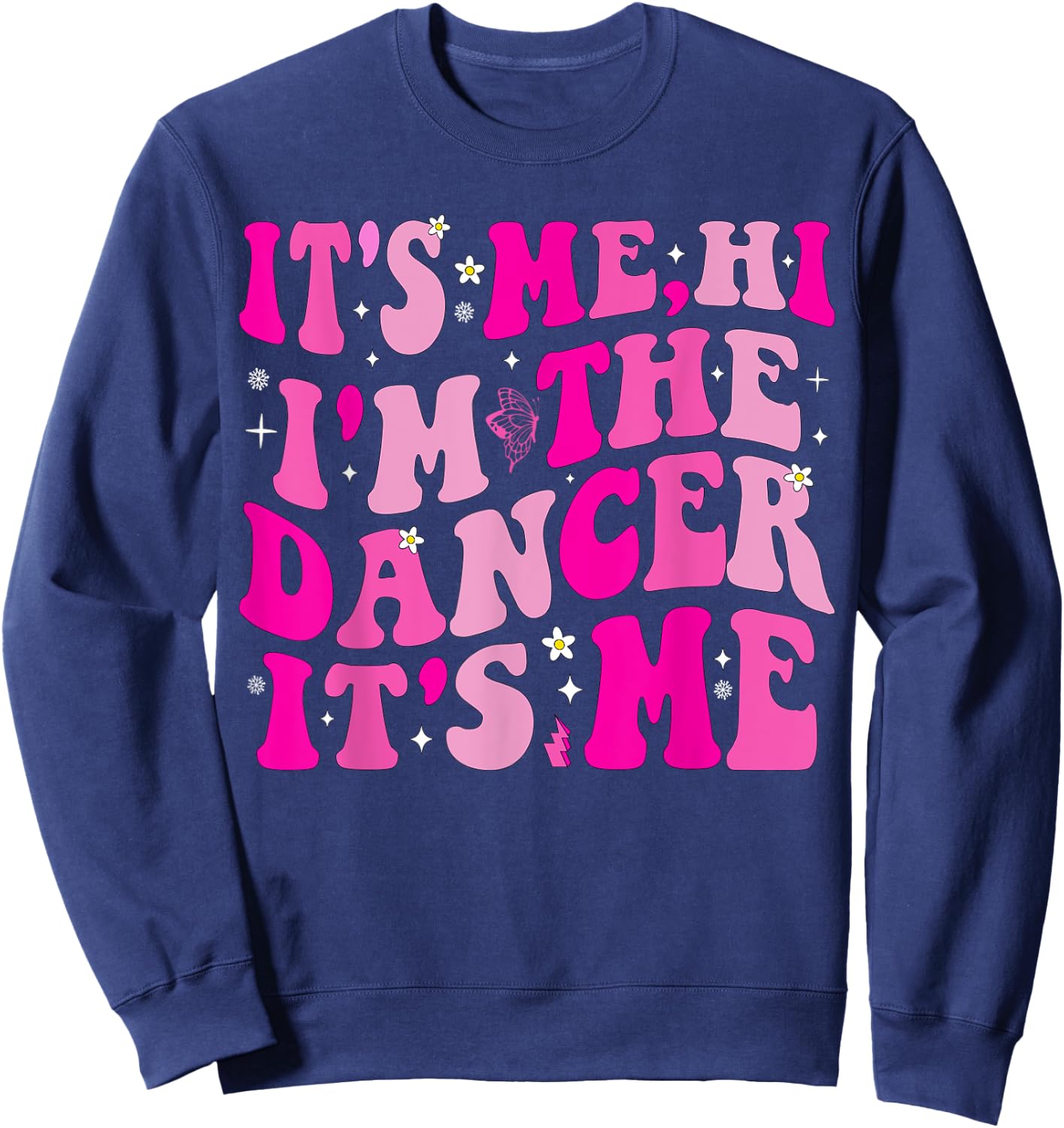 It's Me Hi I'm The Dancer It's Me Boys Girls Dancers Teacher Sweatshirt - Sweatshirt | Navy
