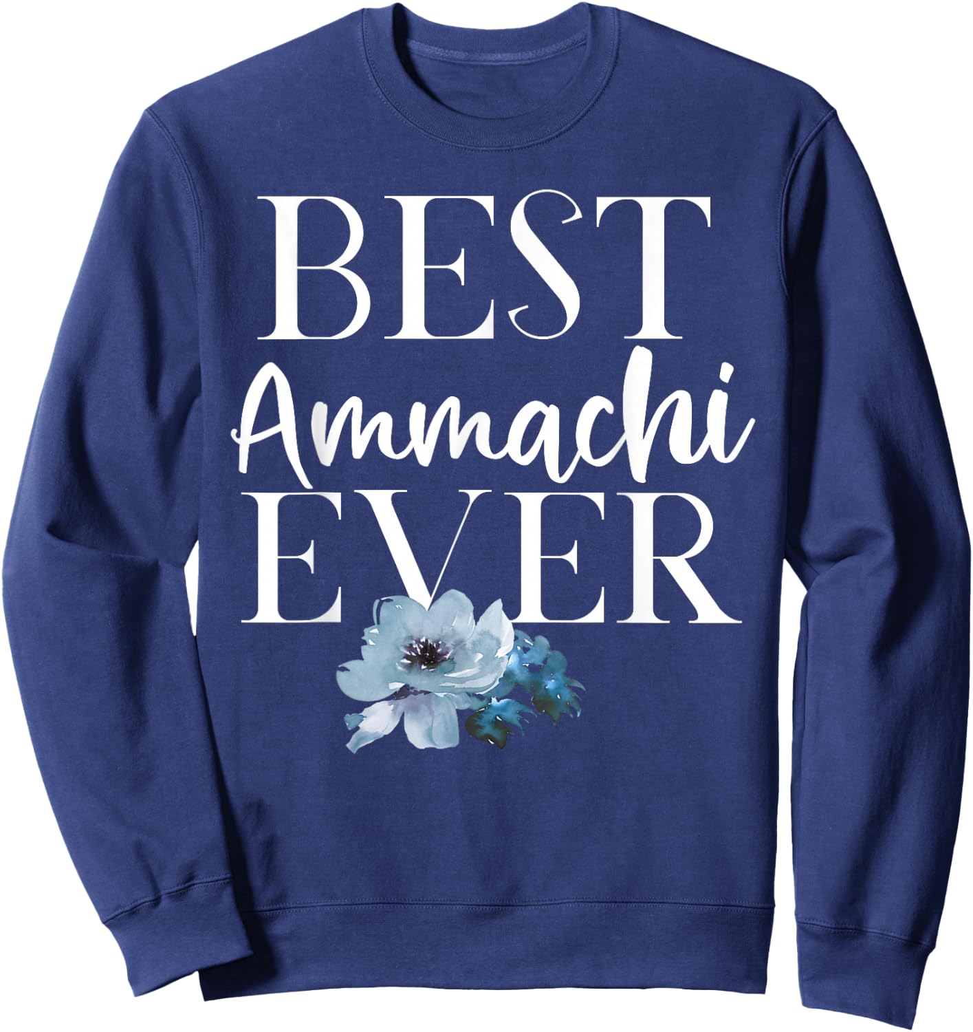 Best Ammachi Ever Blue Flowers Sweatshirt - Sweatshirt | Navy