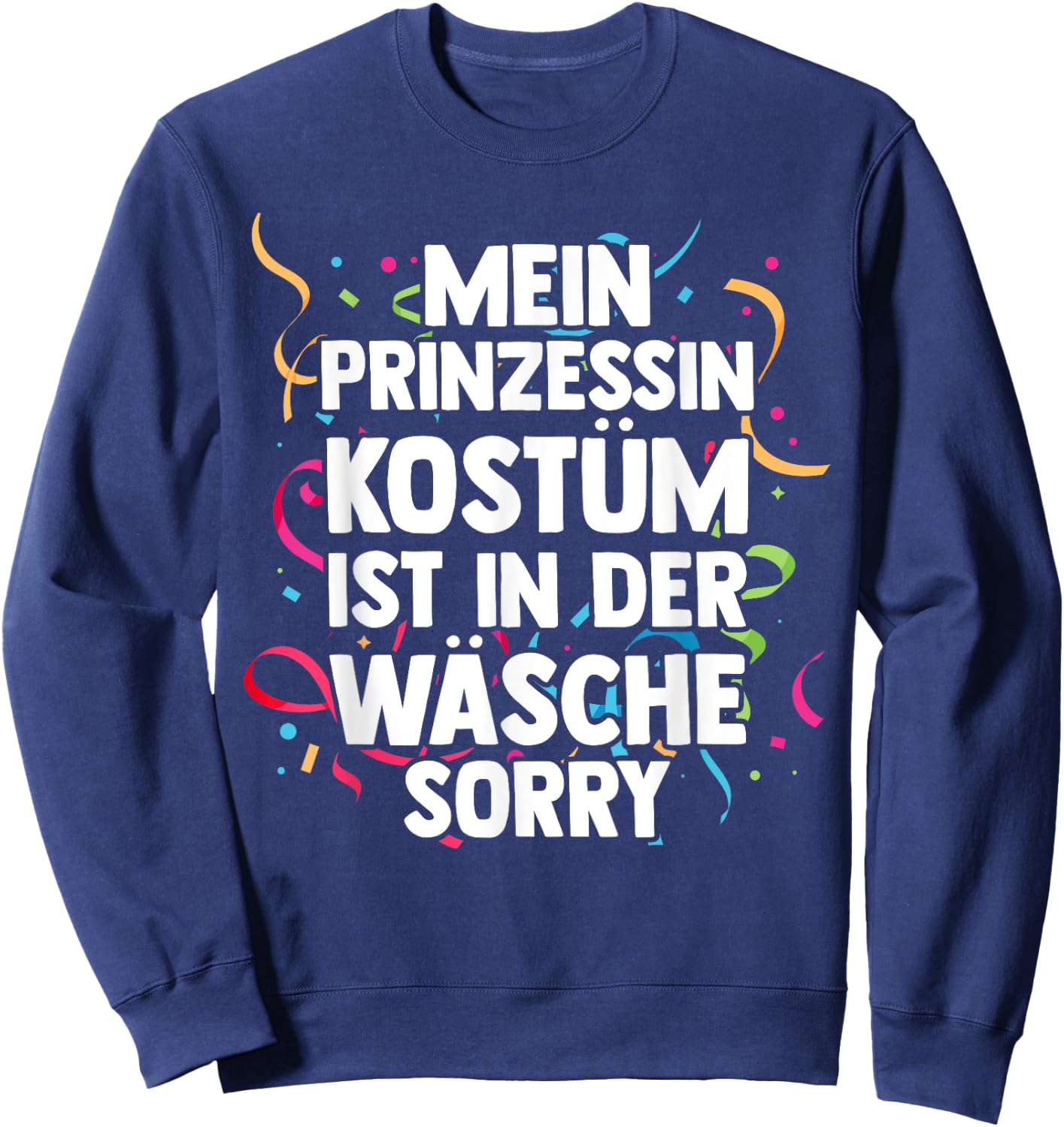 My Princess Costume Is In The Laundry Carnival , black Sweatshirt - Sweatshirt | Navy