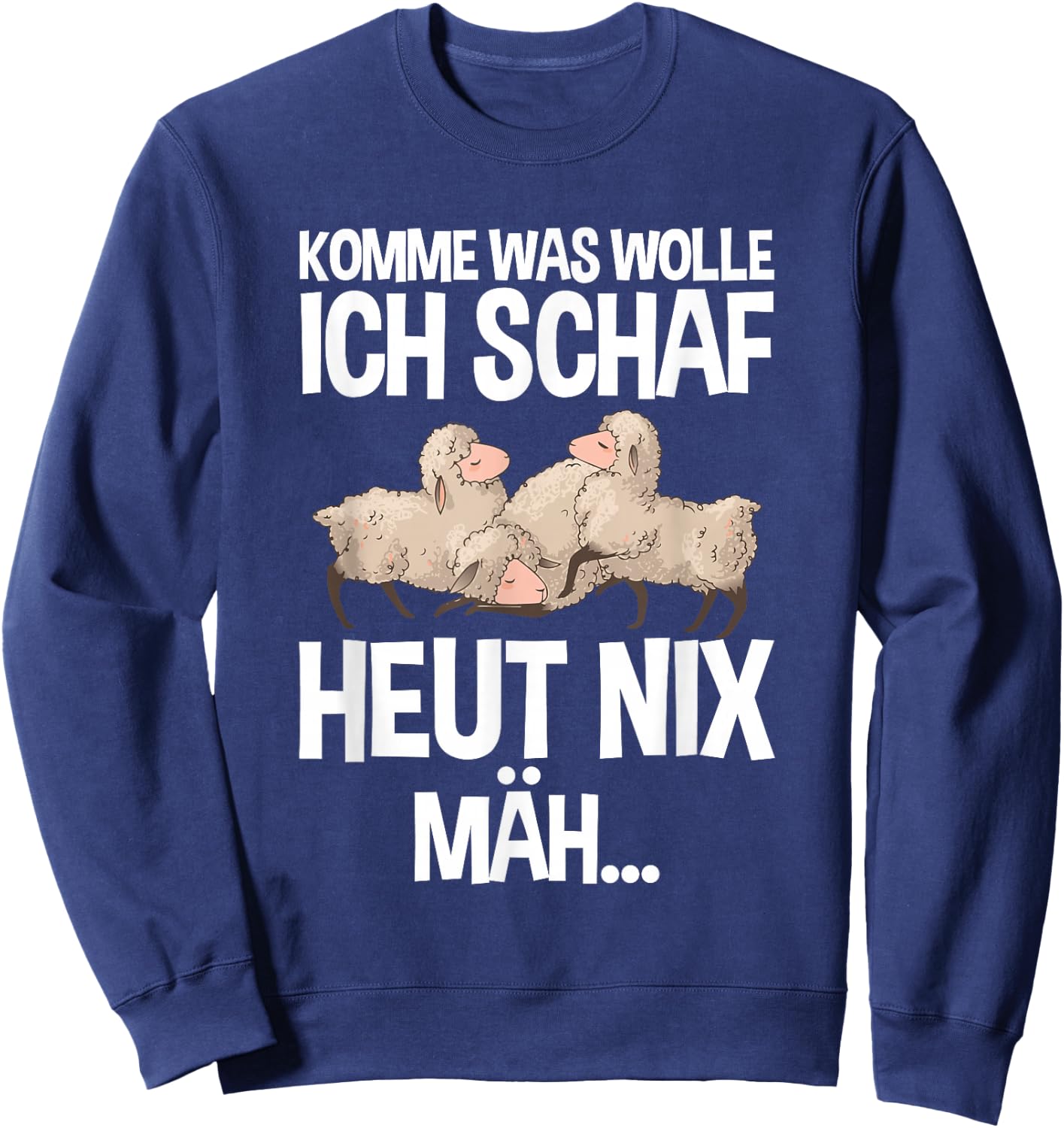 Komme Was Wolle Ich Schaf Heut Nix Mah Farmers Tired Sheep , black, s Sweatshirt - Sweatshirt | Navy