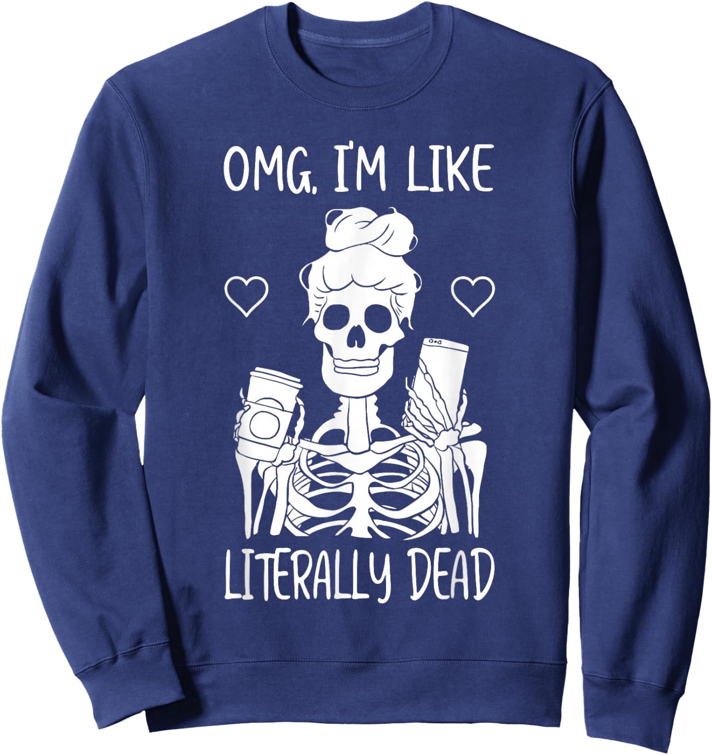Skeleton Drinking Coffee OMG I'm Like Literally Dead Sweatshirt - Sweatshirt | Navy