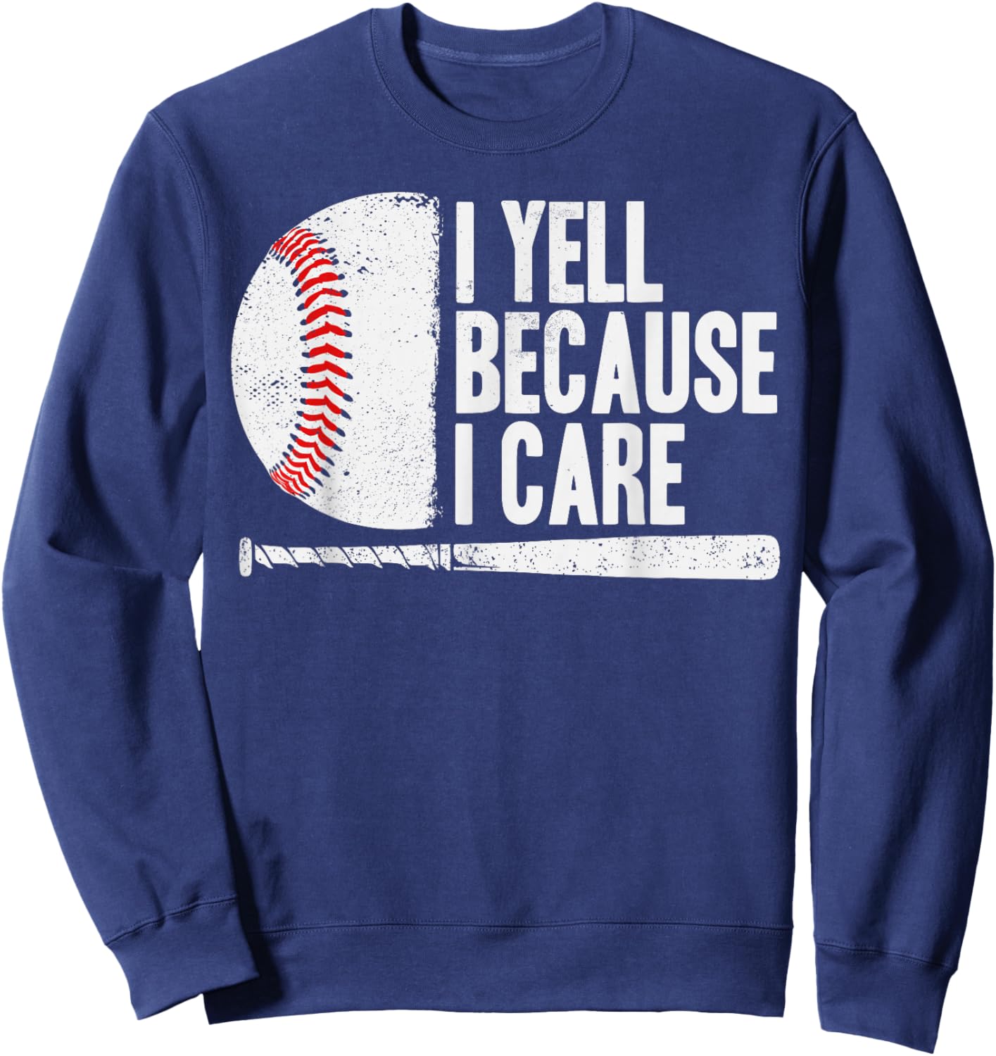 Funny Baseball Fan Humor I Yell Because I Care Baseball Dads Sweatshirt - Sweatshirt | Navy