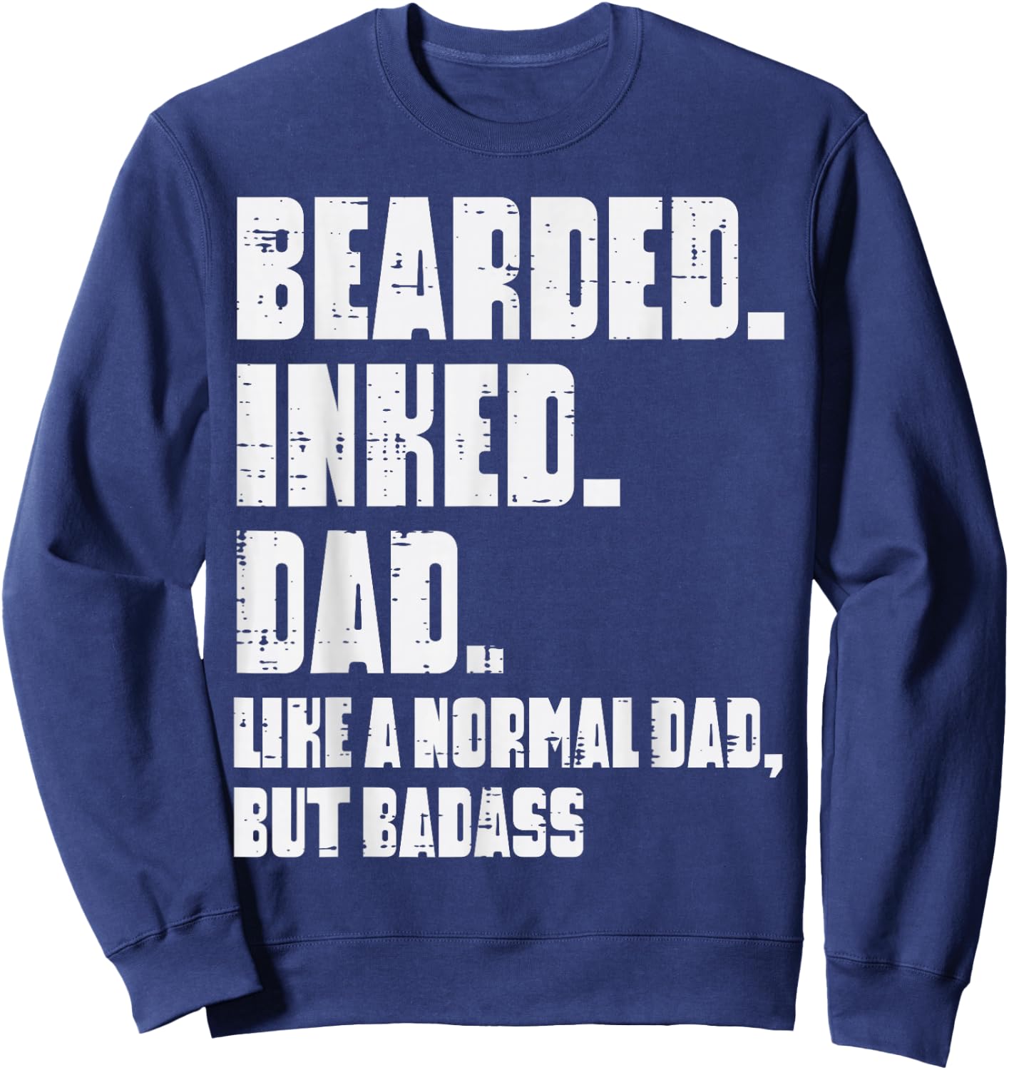 Bearded Inked Dad Like Normal But Badass Funny Fathers Day Sweatshirt - Sweatshirt | Navy