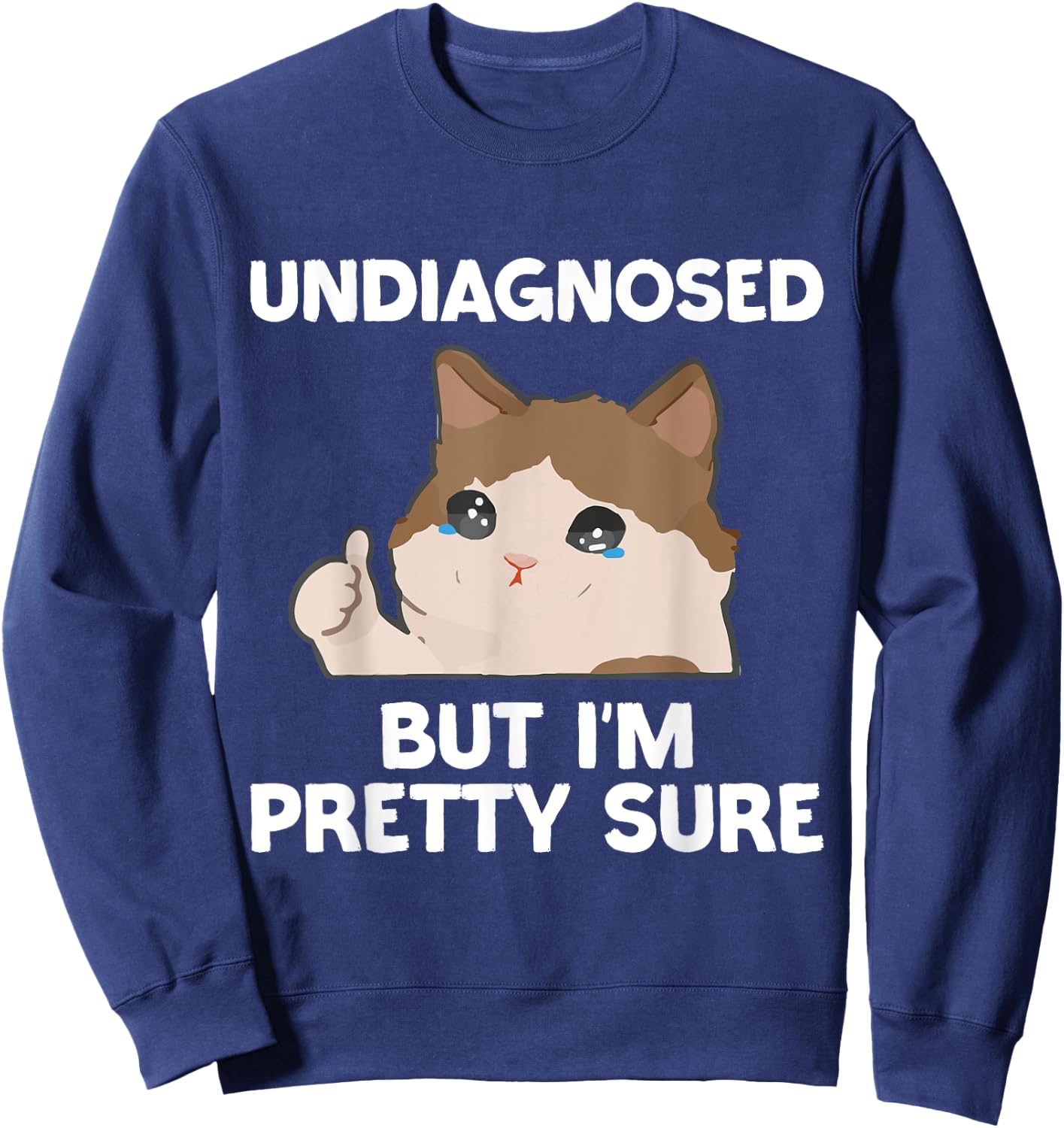 Undiagnosed But I'm Pretty Sure funny cat meme Men Women Sweatshirt - Sweatshirt | Navy