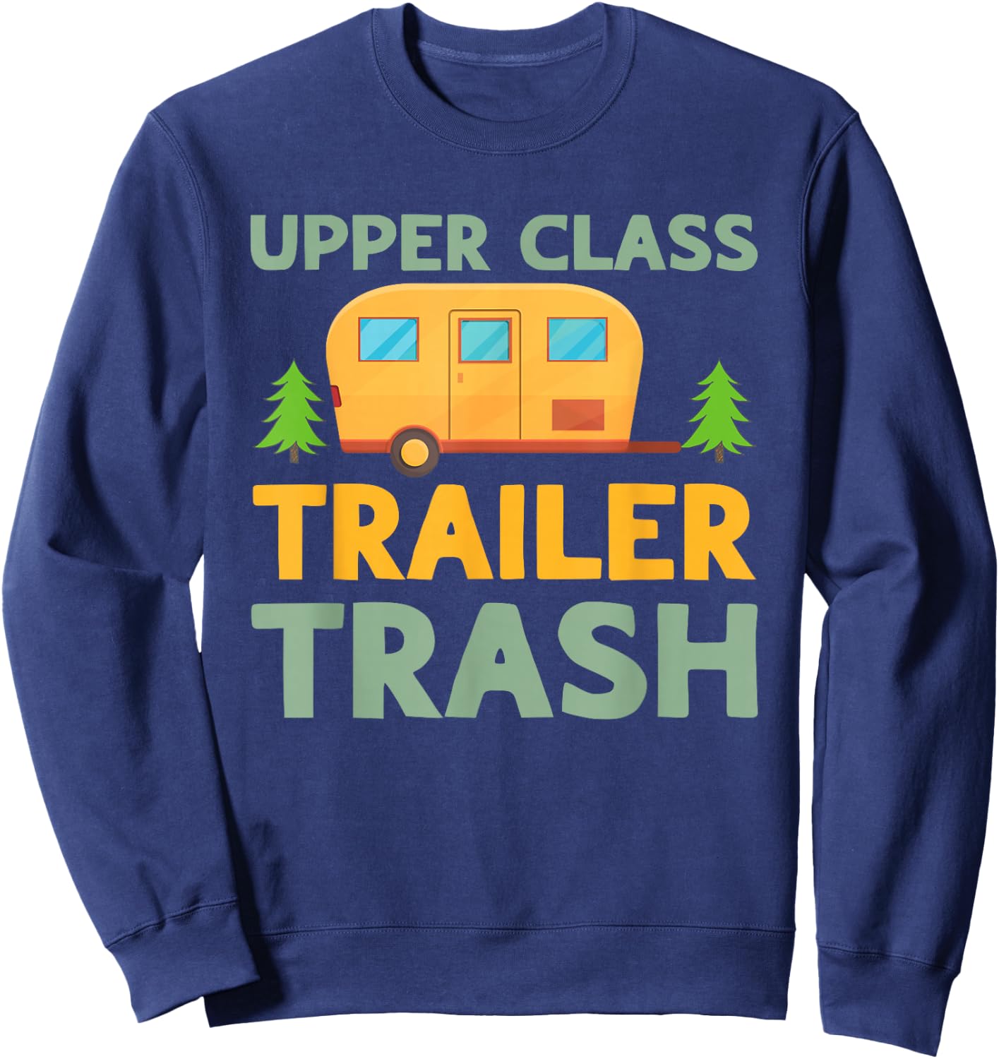 Upper Class Trailer Trash Camper Campside Funny Camping Sweatshirt - Sweatshirt | Navy