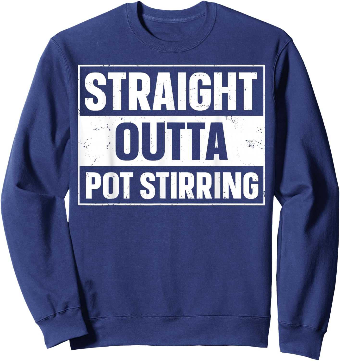 Straight Outta Pot Stirring Design for a Pot stirrer Sweatshirt - Sweatshirt | Navy