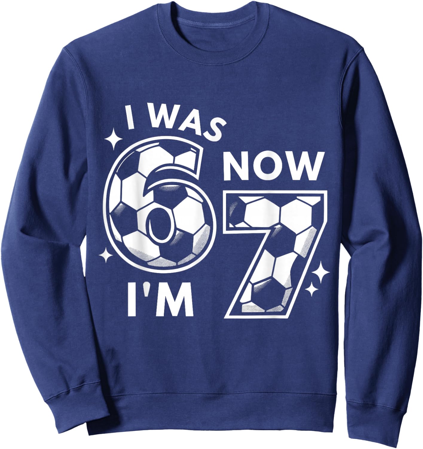 6 7 Birthday Boy 7 Years Old I was 6 Now I'm 7 67 Kids Sweatshirt - Sweatshirt | Navy