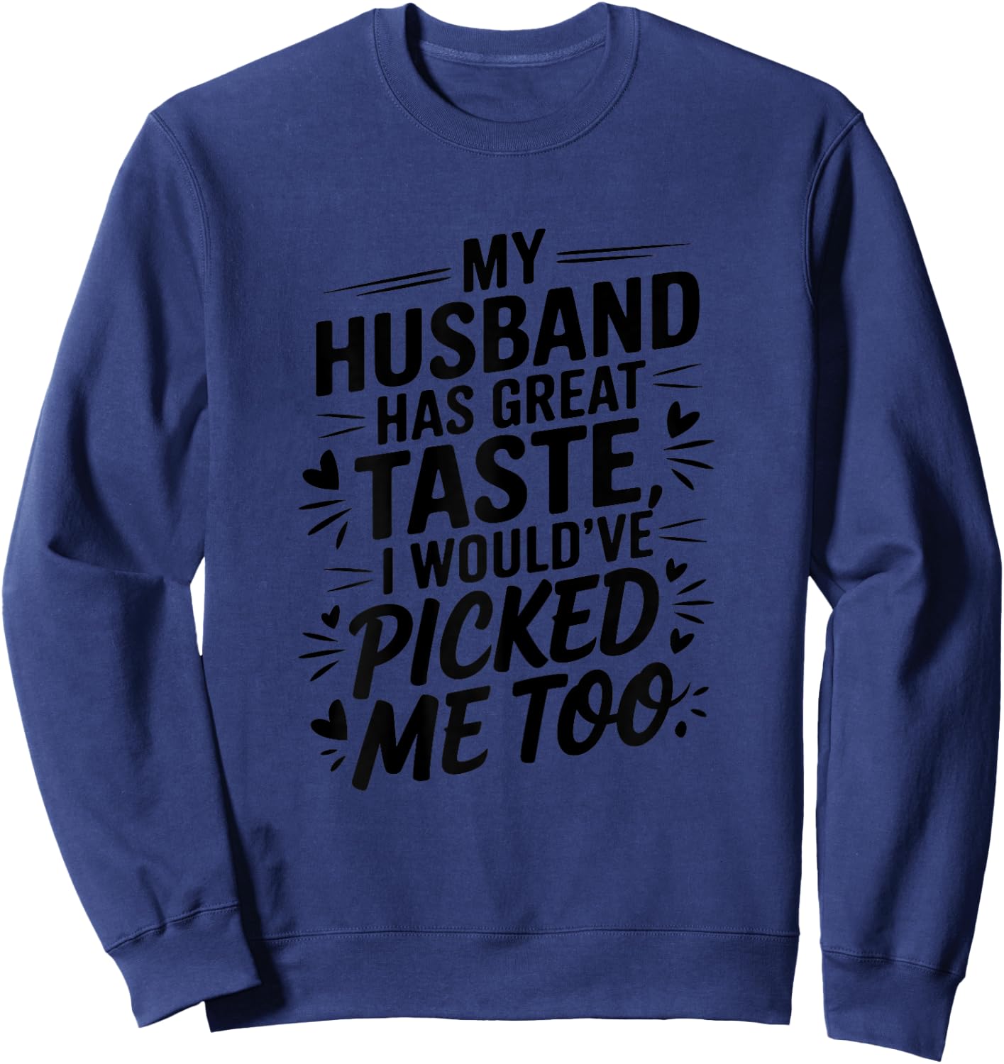 My husband has great taste I would've picked me too Couples Sweatshirt - Sweatshirt | Navy
