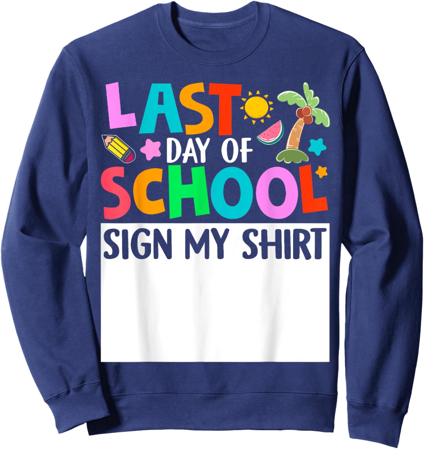 Last Day Of School Sign My Shirt Funny Student Kids Boy Girl Sweatshirt - Sweatshirt | Navy