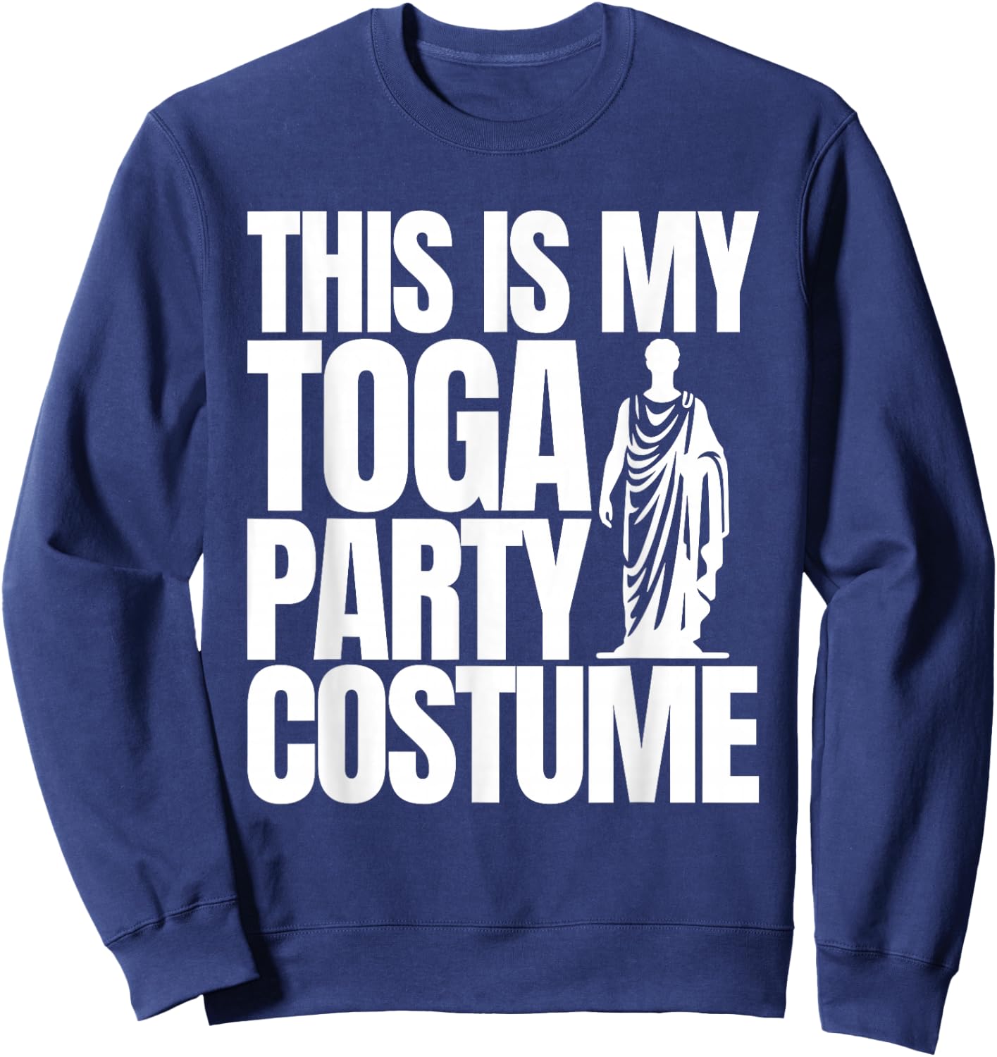 Funny College Toga Party Fraternity Sorority This is My Toga Sweatshirt - Sweatshirt | Navy