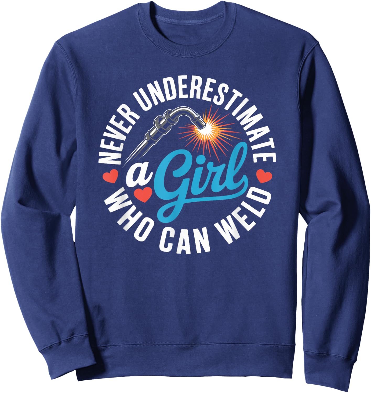 Never Underestimate A Girl Who Can Weld Funny Ironworker Sweatshirt - Sweatshirt | Navy