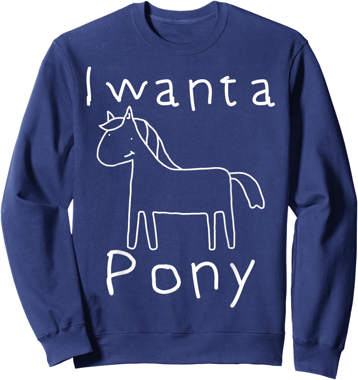 I want a Pony Funny Kid Drawing Horse Picture Horse Sweatshirt - Sweatshirt | Navy