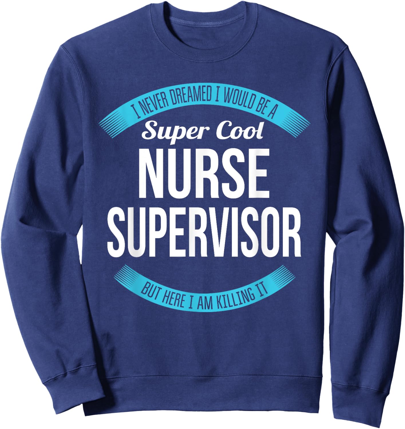 Nurse Supervisor Funny Gift Sweatshirt - Sweatshirt | Navy