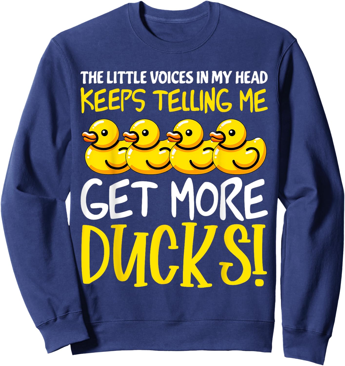 Voices in My Head Keeps Telling Get more Ducks Funny Ducks Sweatshirt - Sweatshirt | Navy