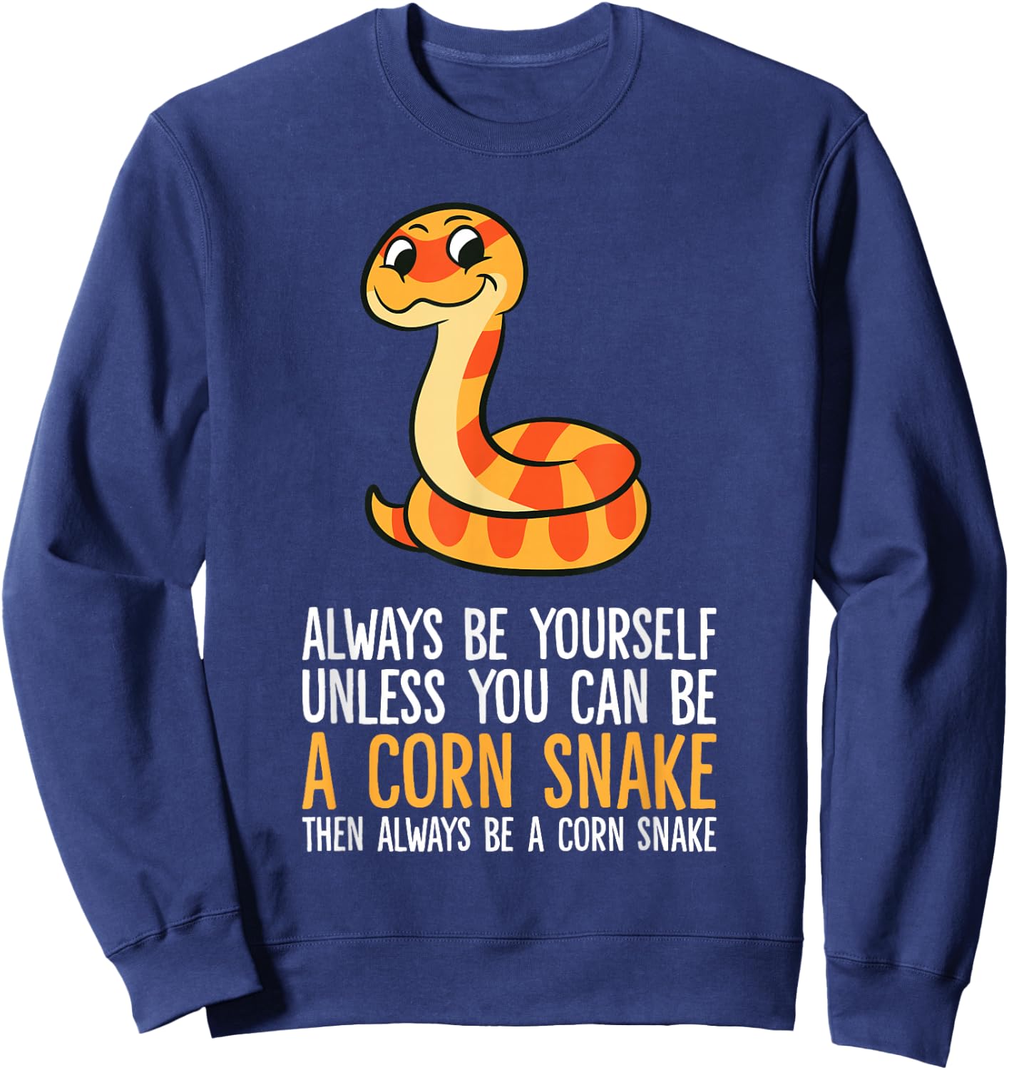 Always Be Yourself Unless You Can Be A Corn Snake Sweatshirt - Sweatshirt | Navy