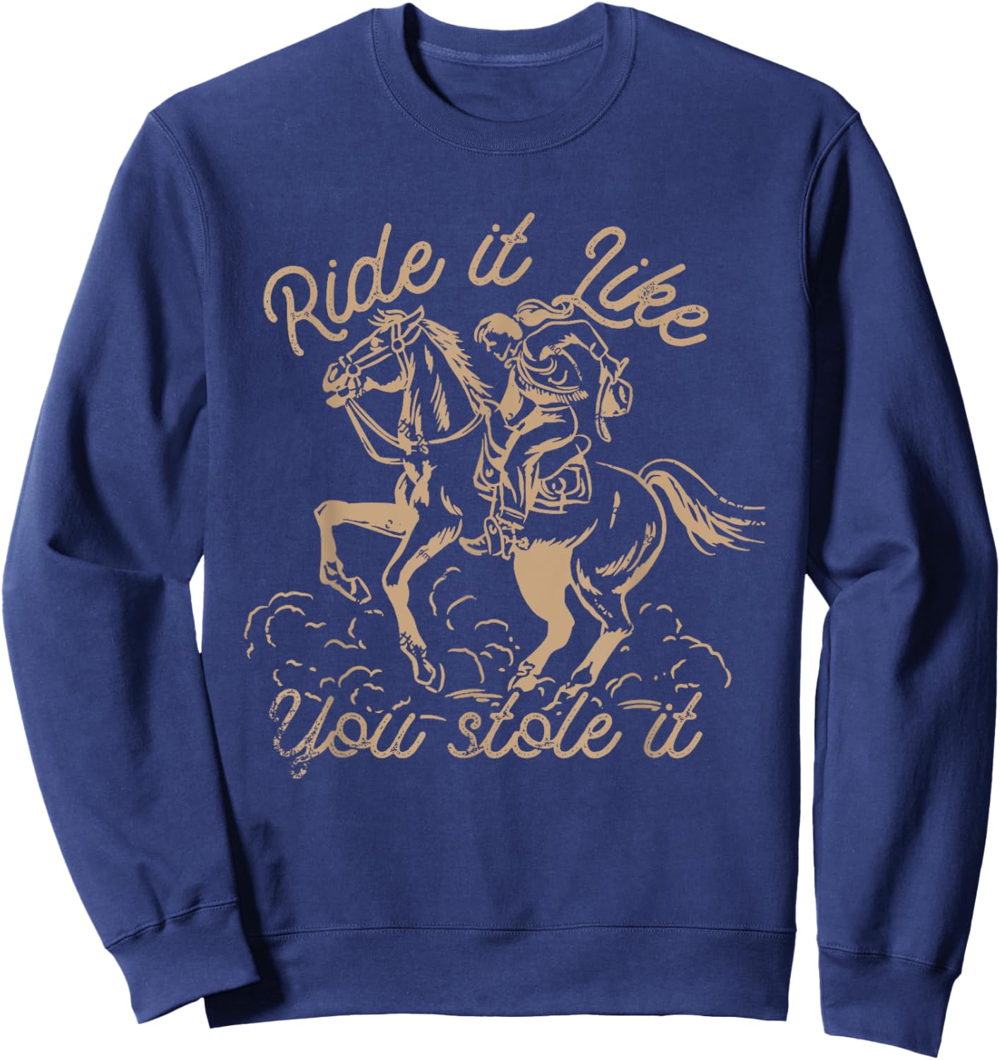 Ride It Like You Stole It Rodeo Western Cowboy Sweatshirt - Sweatshirt | Navy