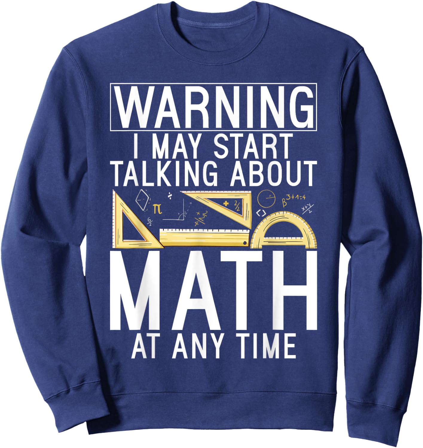Warning i may start talking about Math at any Time Math Sweatshirt - Sweatshirt | Navy