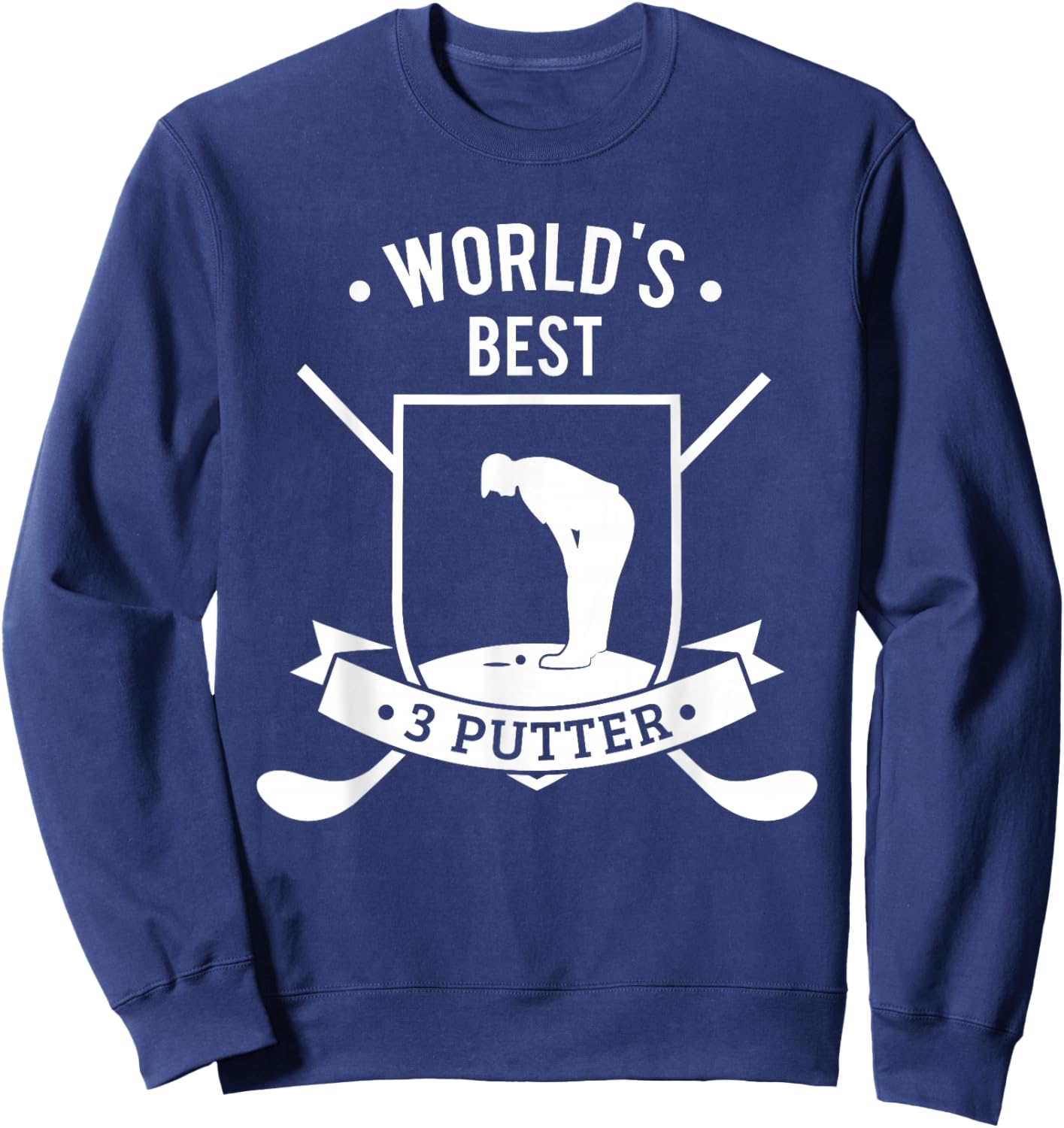 Worlds Best Three Putter Funny Golf 3 Putt Gift Sweatshirt - Sweatshirt | Navy