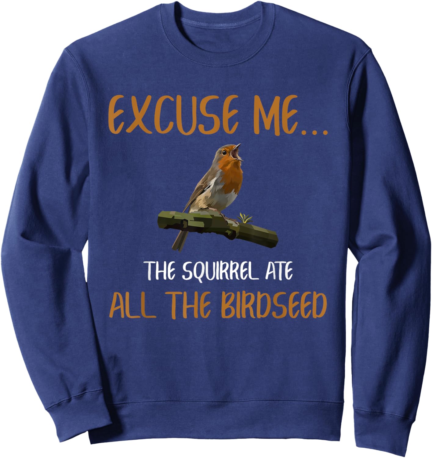 Birding Bird Watching Birder Squirrel Ate All The Birdseed Sweatshirt - Sweatshirt | Navy