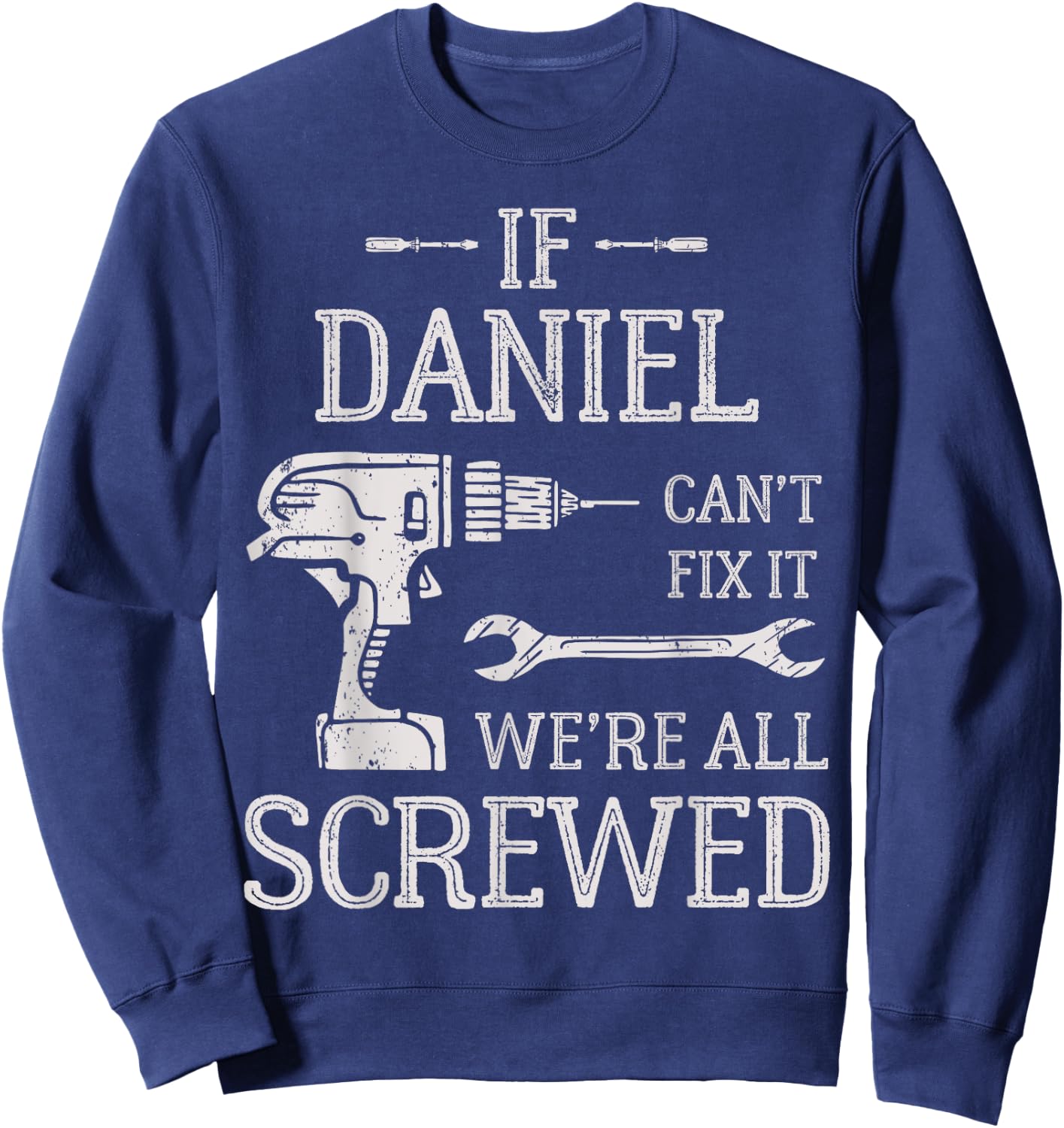 If Daniel Can't Fix It We're All Screwed Father's Day Sweatshirt - Sweatshirt | Navy