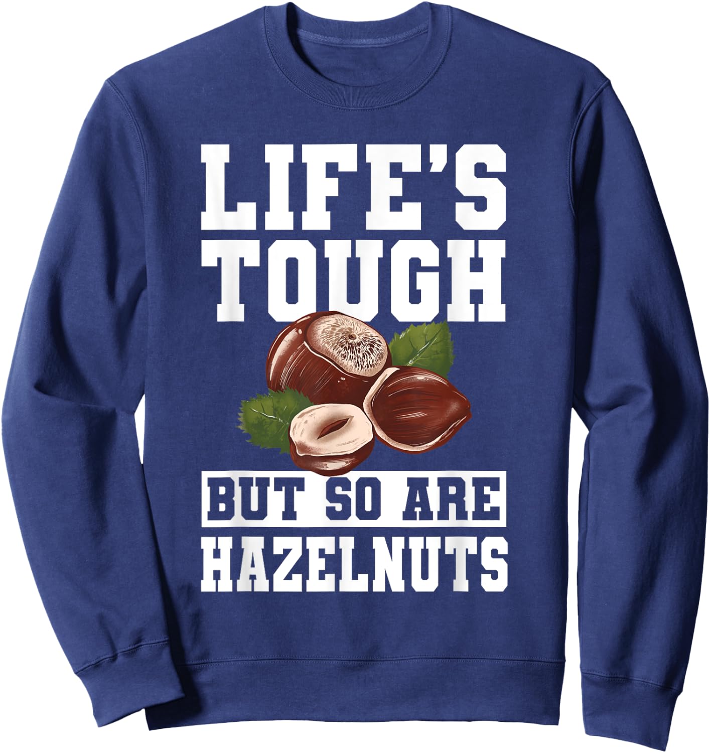 Funny Hazelnut Quote Nuts Lover Apparel Sweatshirt - Sweatshirt | Navy