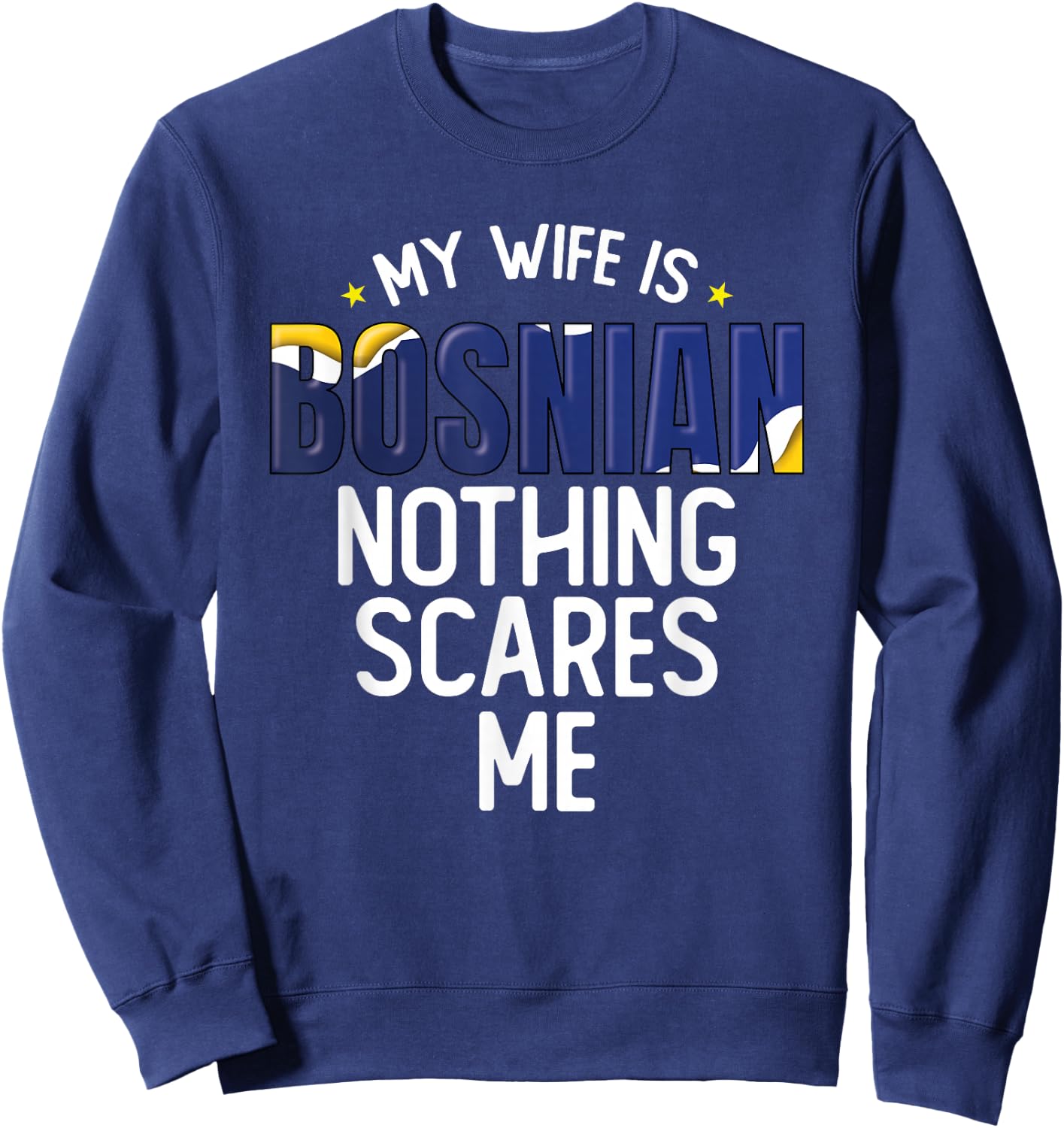 Bosnia And Herzegovina My Wife Is Bosnian Nothing Scares Me Sweatshirt - Sweatshirt | Navy