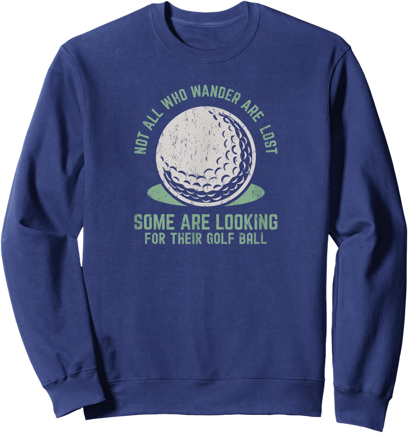 Not All Who Wander Are Lost Funny Lost Golf Ball Golfing Sweatshirt - Sweatshirt | Navy