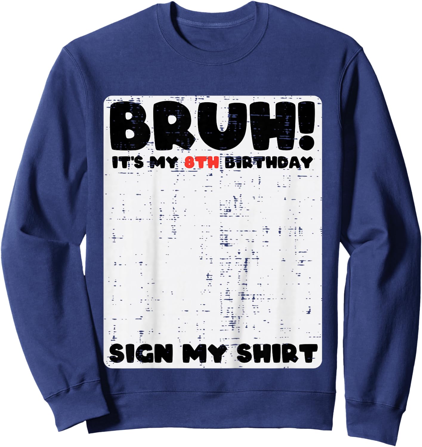 Bruh Its My 8th Birthday Sign My Shirt 8 Year Bday Boys Girl Sweatshirt - Sweatshirt | Navy