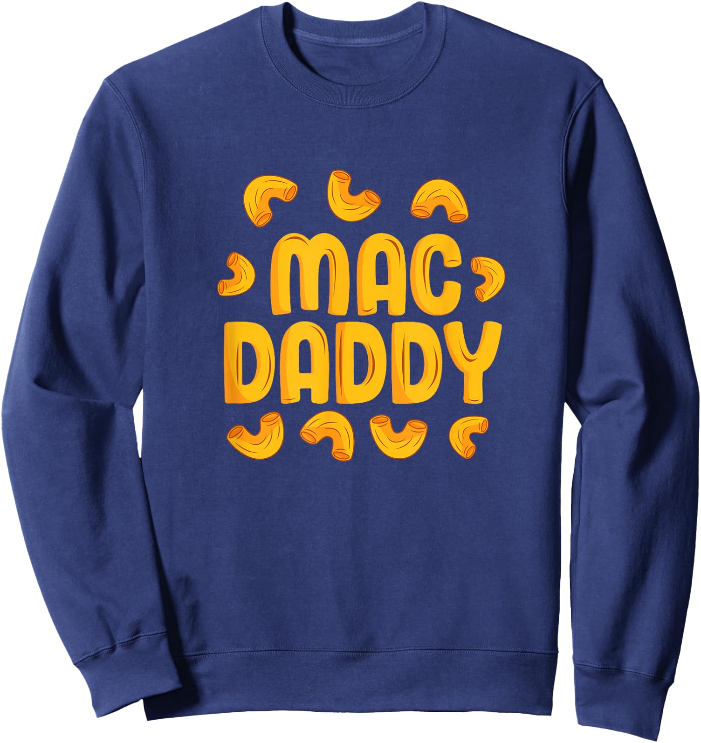 Mac Daddy Mac N Cheese Lover Father Funny Cheese Noodles Dad Sweatshirt - Sweatshirt | Navy