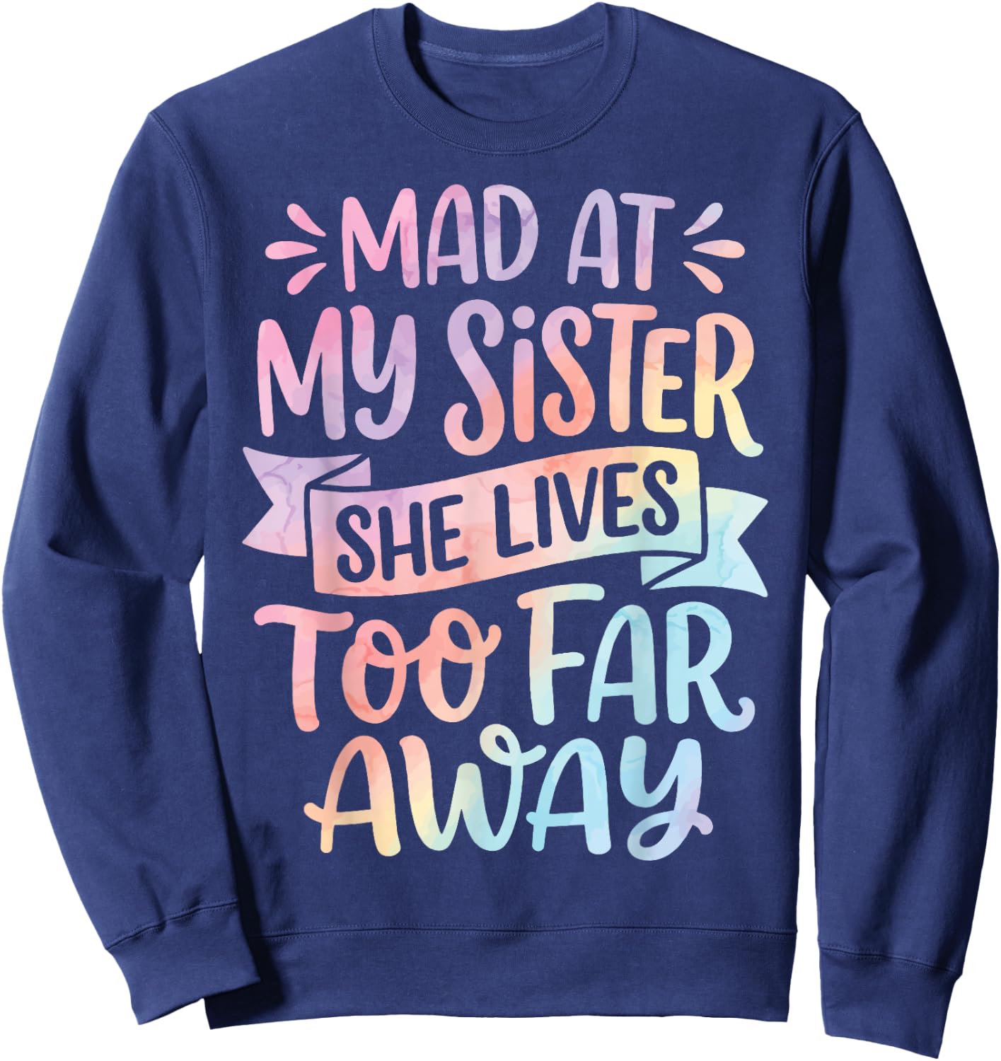 Mad At My Sister She Lives Too Far Away Sweatshirt - Sweatshirt | Navy