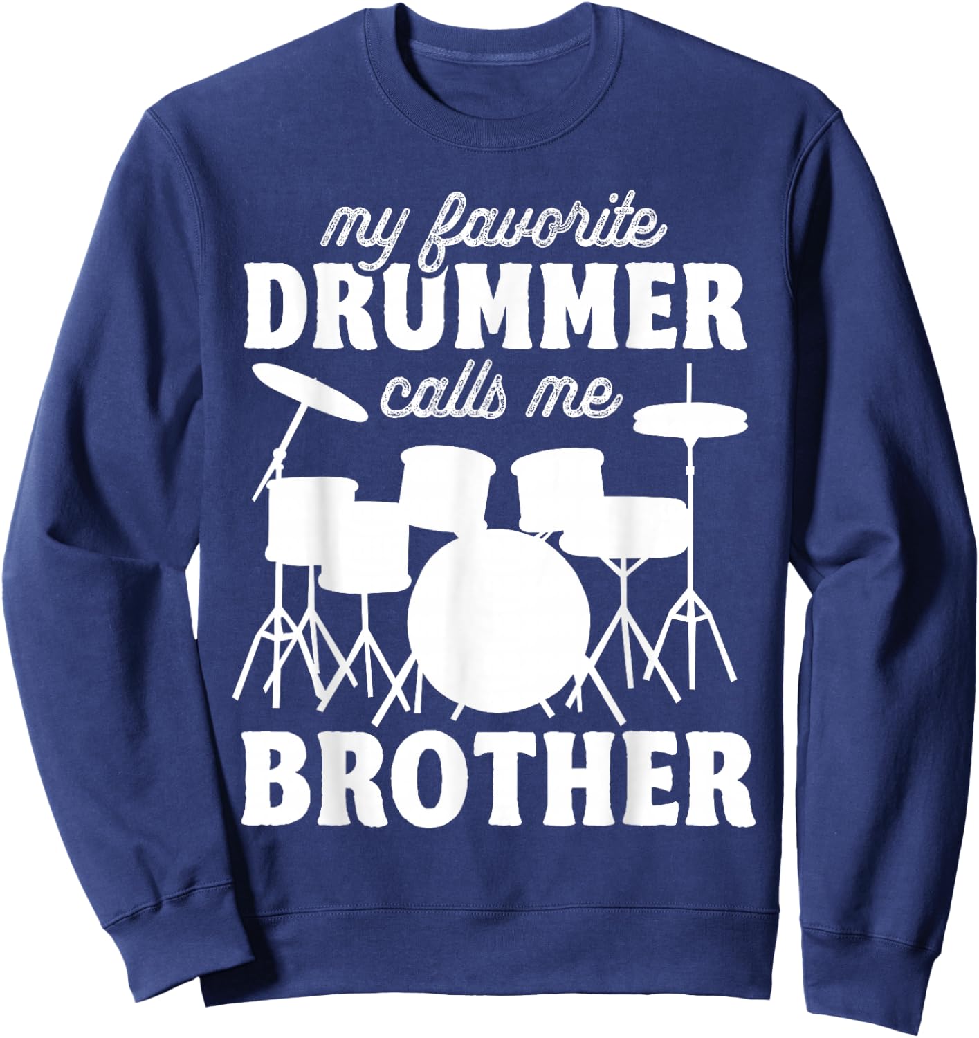 My Favorite Drummer Calls Me Brother - Funny Drums Brother Sweatshirt - Sweatshirt | Navy