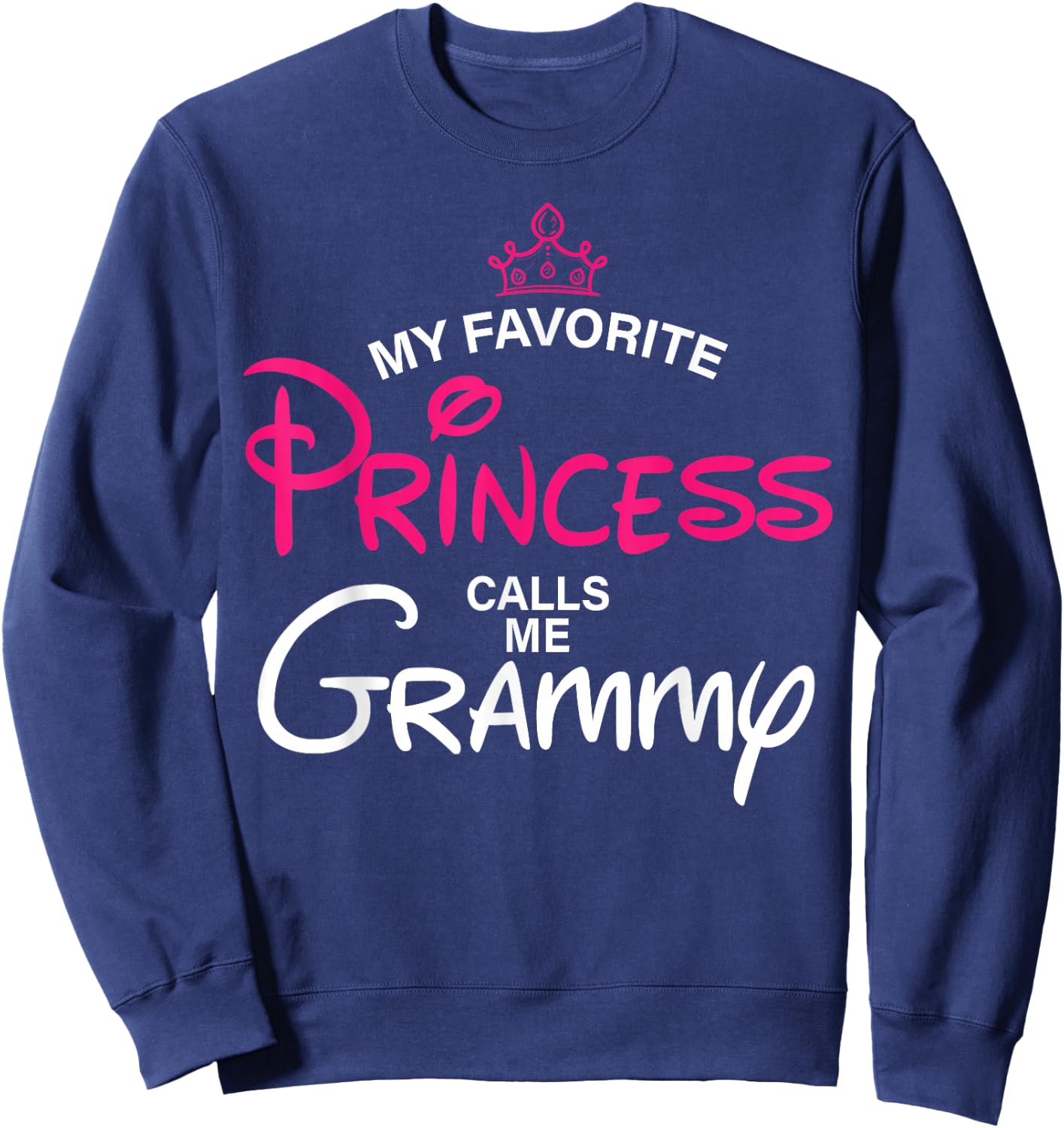 My Favorite Princess Calls Me Grammy Daughter Fathers Day Sweatshirt - Sweatshirt | Navy