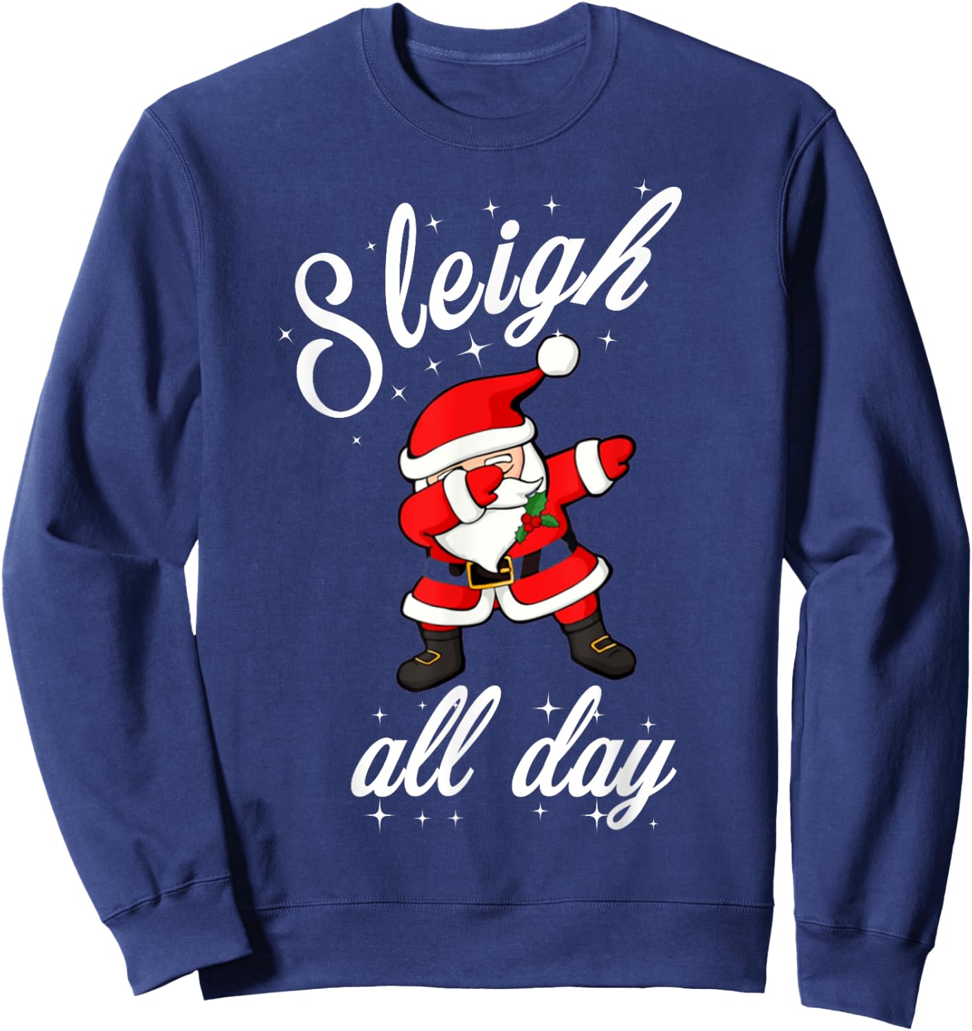 Sleigh All Day Dabbing Santa Funny Christmas Shirt Sweatshirt - Sweatshirt | Navy