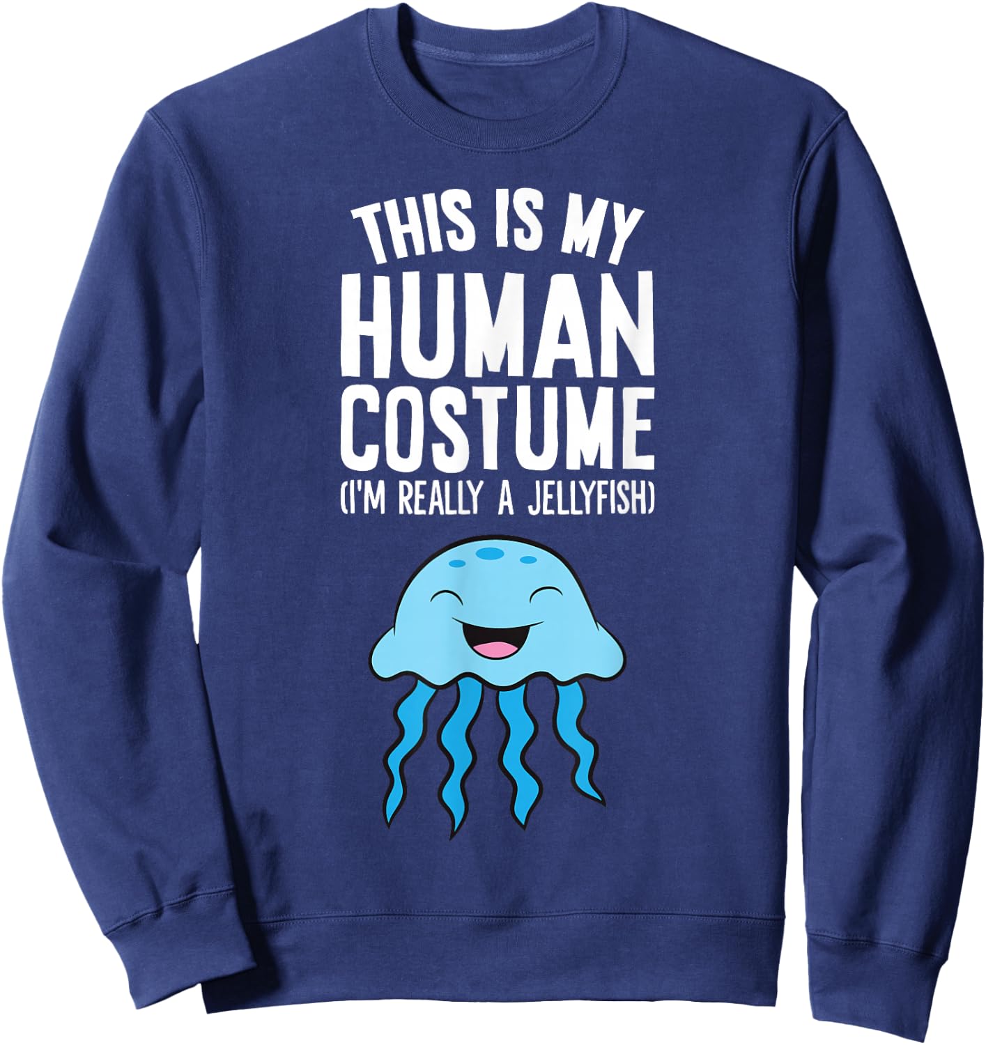 This Is My Human Costume I'm Really A Jellyfish Sweatshirt - Sweatshirt | Navy