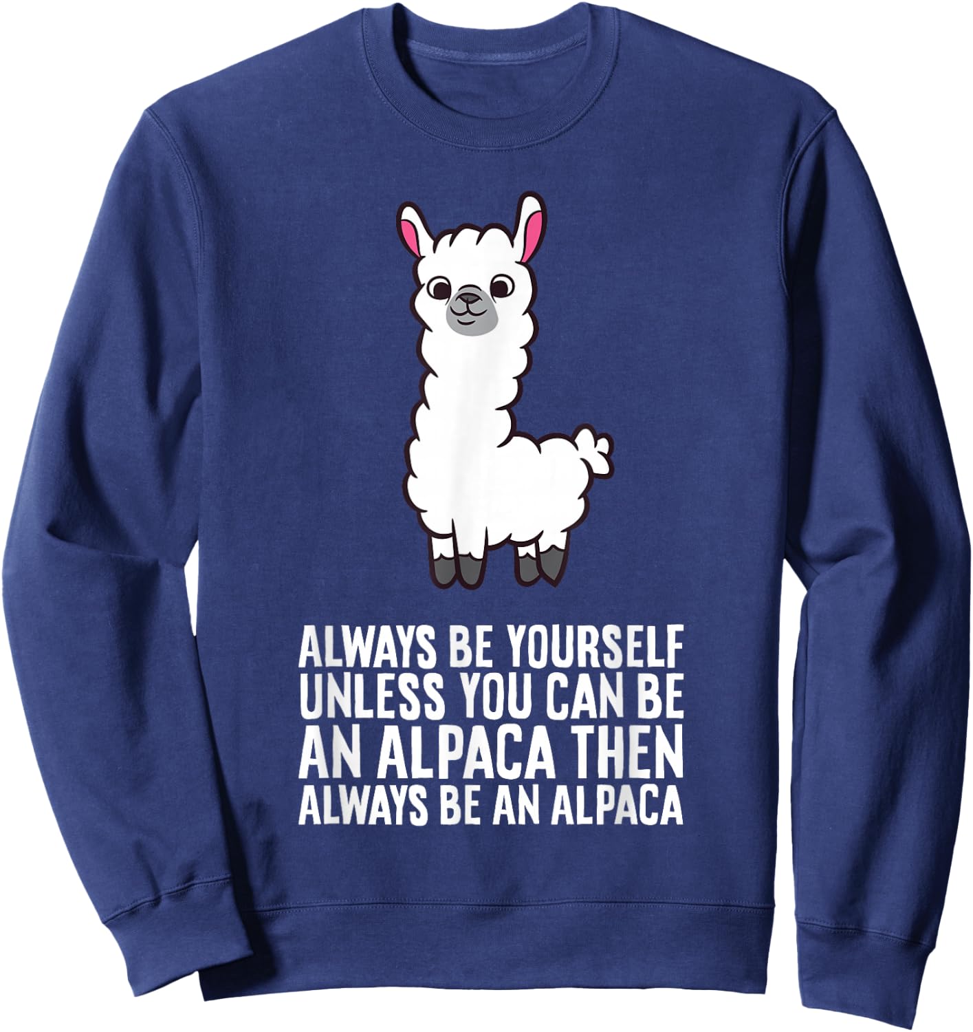 Always Be Yourself Unless You Can Be An Alpaca Sweatshirt - Sweatshirt | Navy