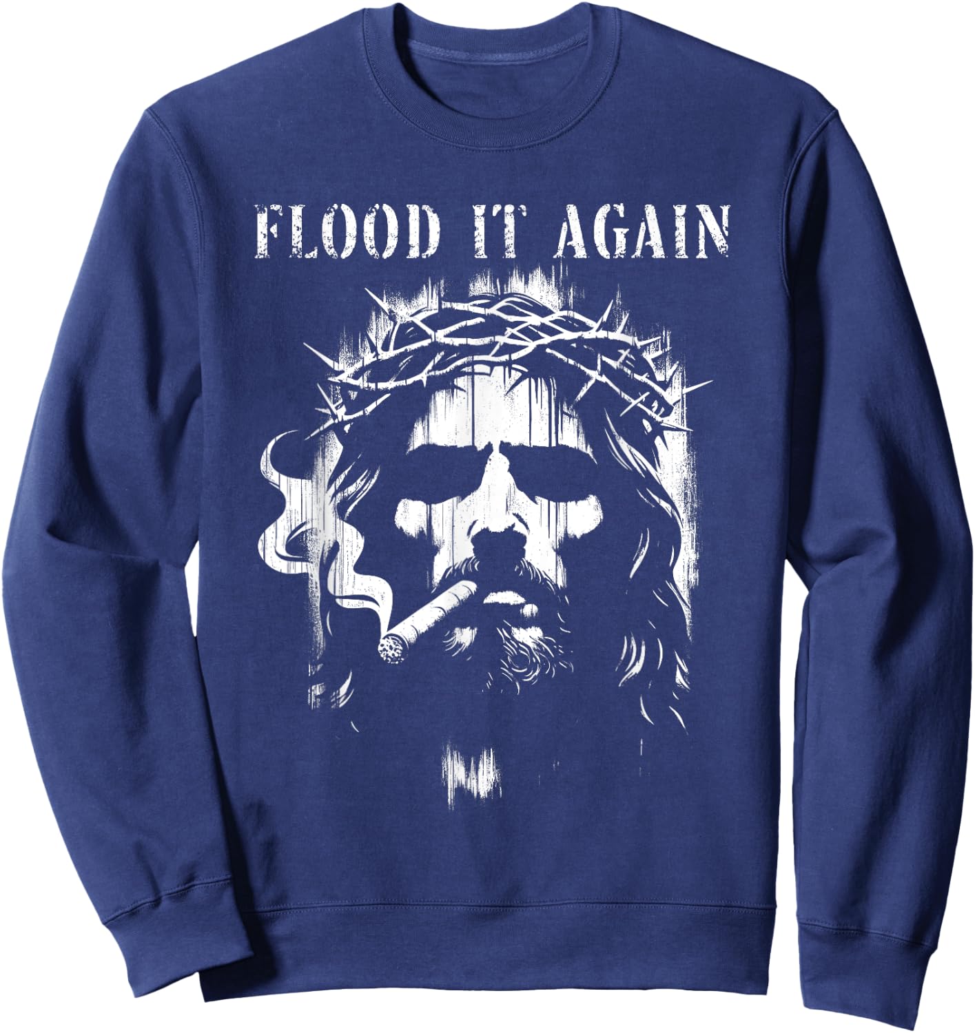 Flood It Again - Funny Saying Boss Jesus Meme Lover Sweatshirt - Sweatshirt | Navy