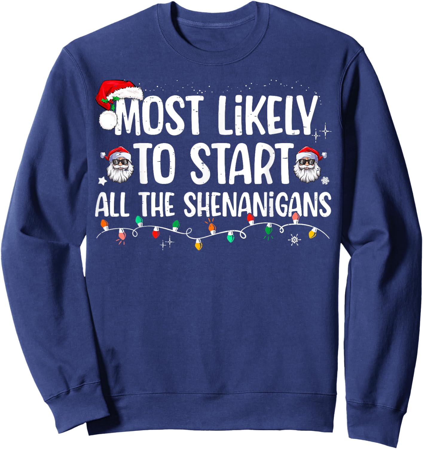 Most Likely To Start All The Shenanigans Family Xmas Holiday Sweatshirt - Sweatshirt | Navy