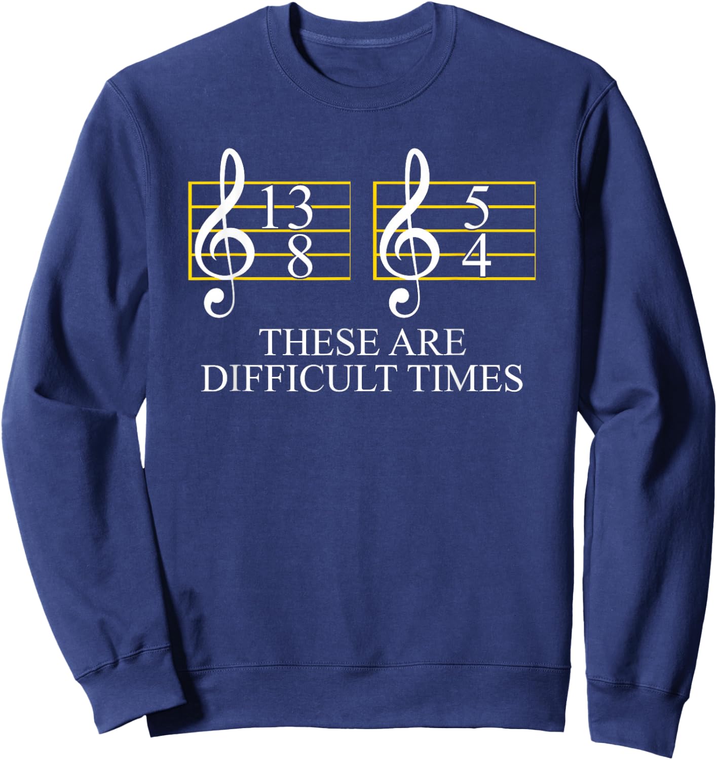 These Are Difficult Times Music and Musician Sweatshirt - Sweatshirt | Navy
