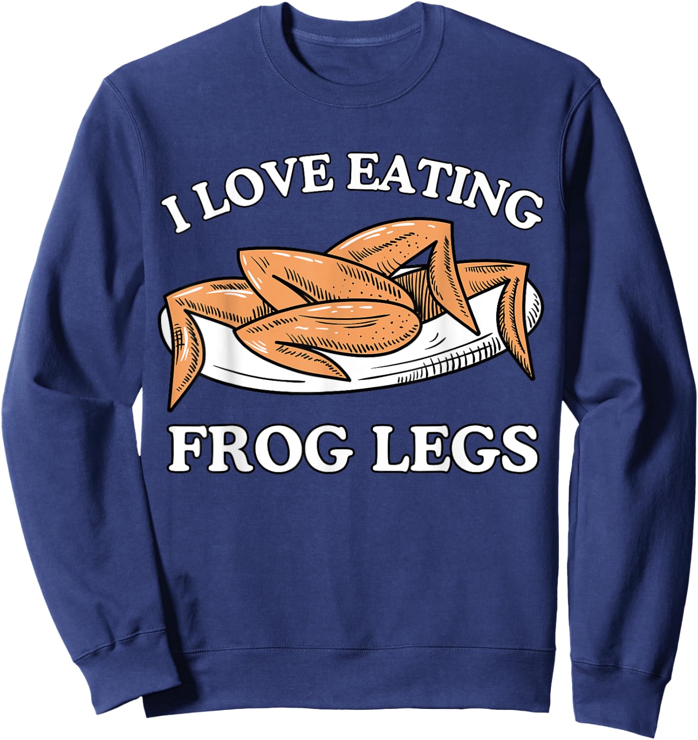 Funny I Love Eating Frog Legs - French & Chinese Cuisine Sweatshirt - Sweatshirt | Navy