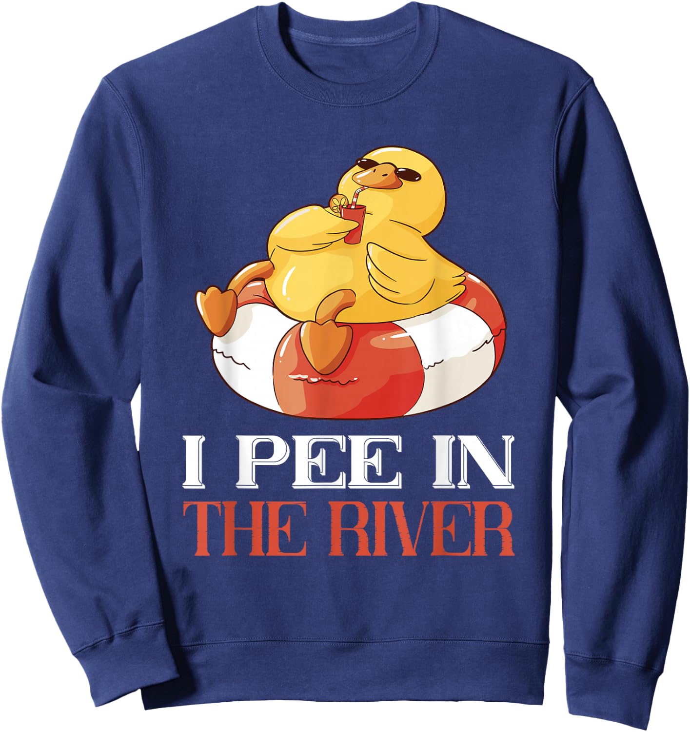 River Tubing I Pee In The River Float Trip Floating Duck Sweatshirt - Sweatshirt | Navy