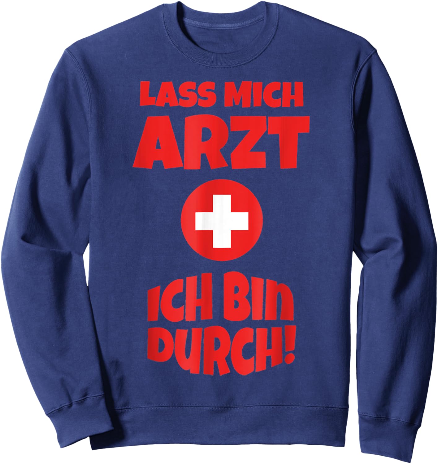 Doctor Costume Shirt Funny Lass mich Arzt ich bin durch , black Sweatshirt - Sweatshirt | Navy