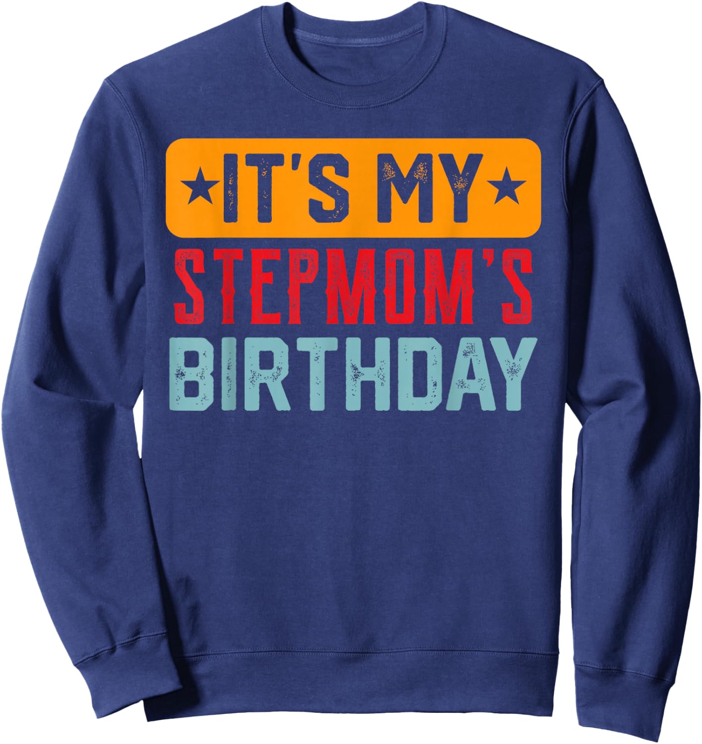 Its My STEPMOM'S Birthday Shirt For STEPMOM'S Birthday Sweatshirt - Sweatshirt | Navy