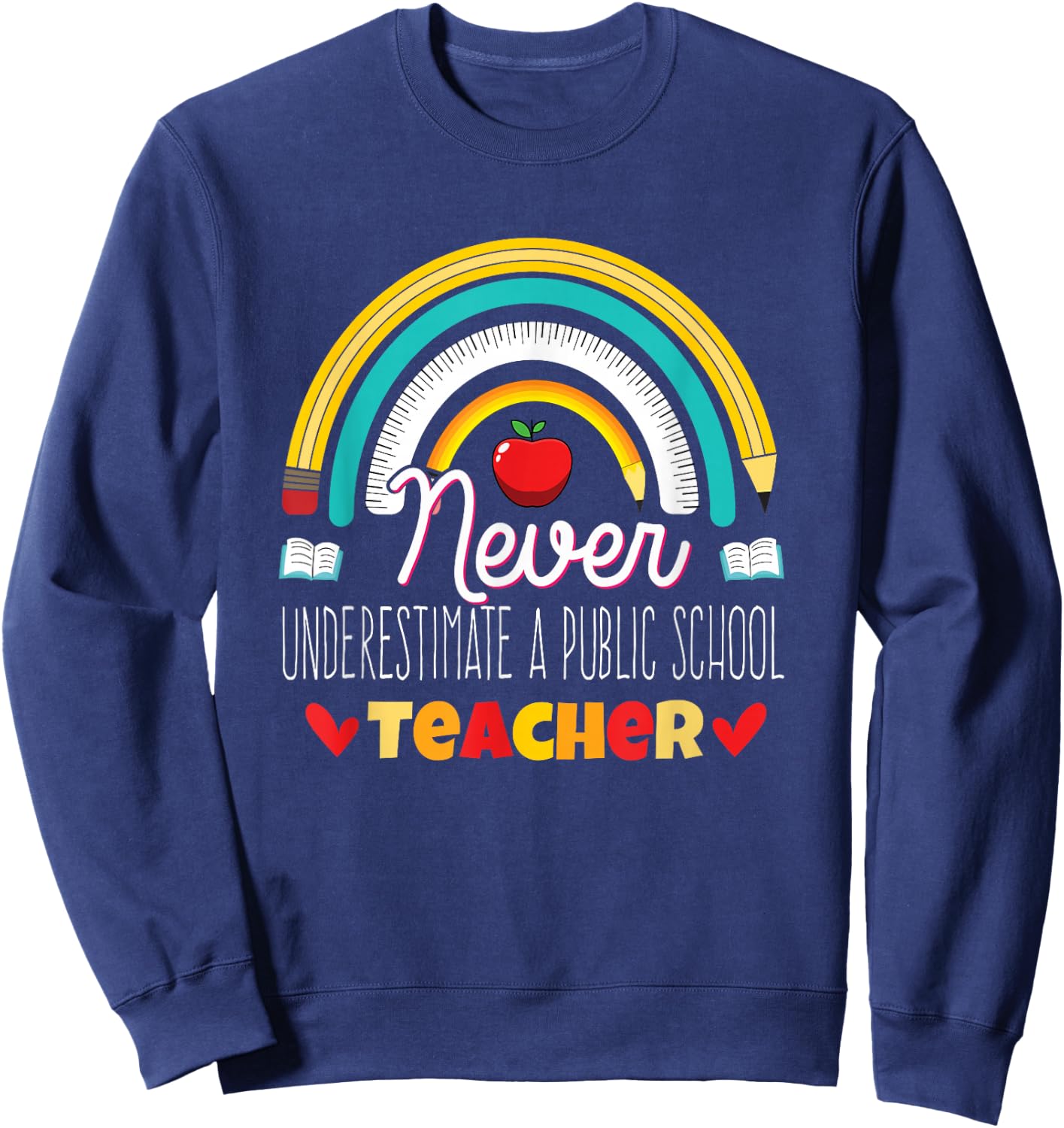 Rainbow Never Underestimate a Public School Teacher Sweatshirt - Sweatshirt | Navy