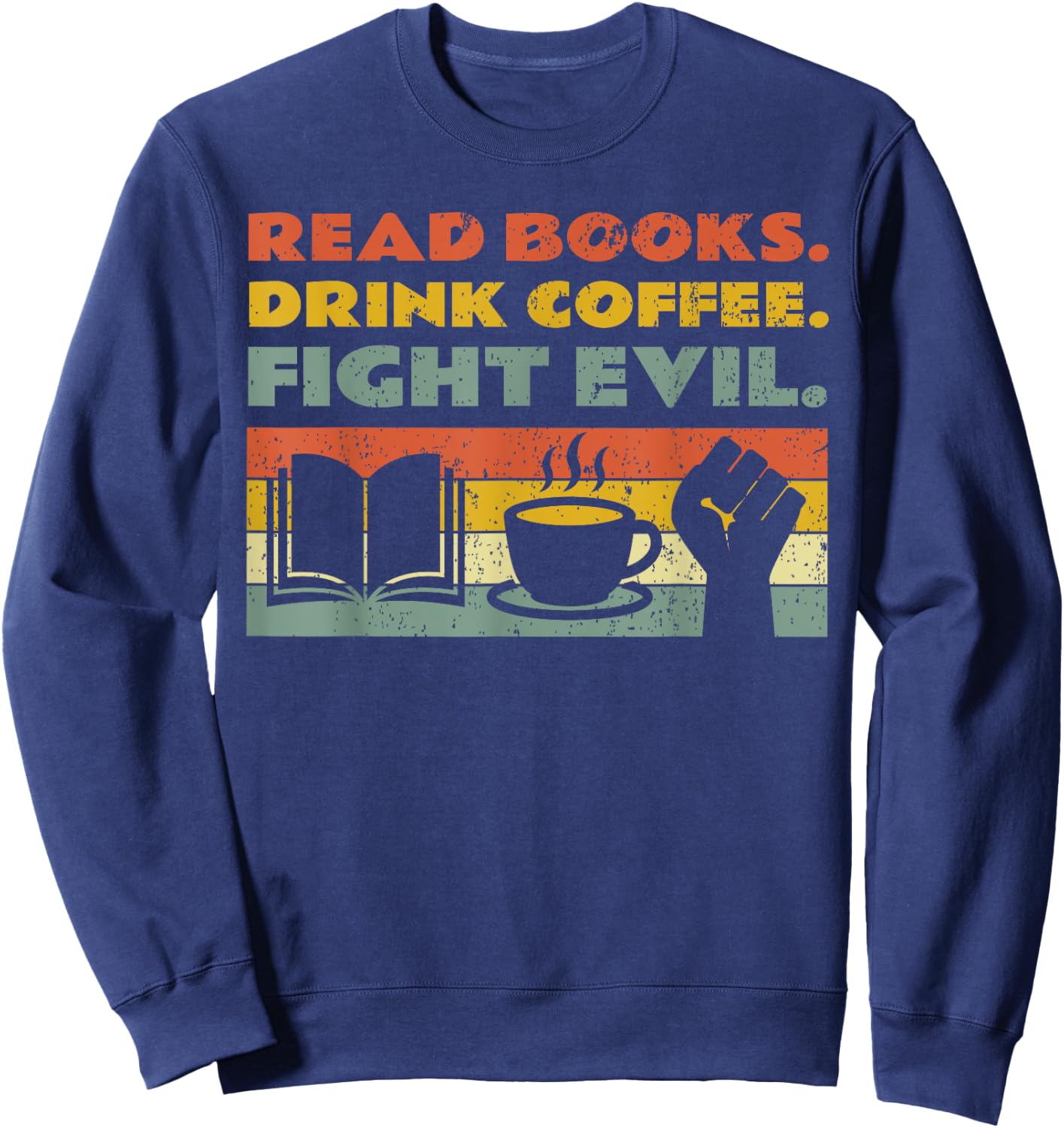 Read Books Drink Coffee Fight Evil Reading Bookworm Sweatshirt - Sweatshirt | Navy