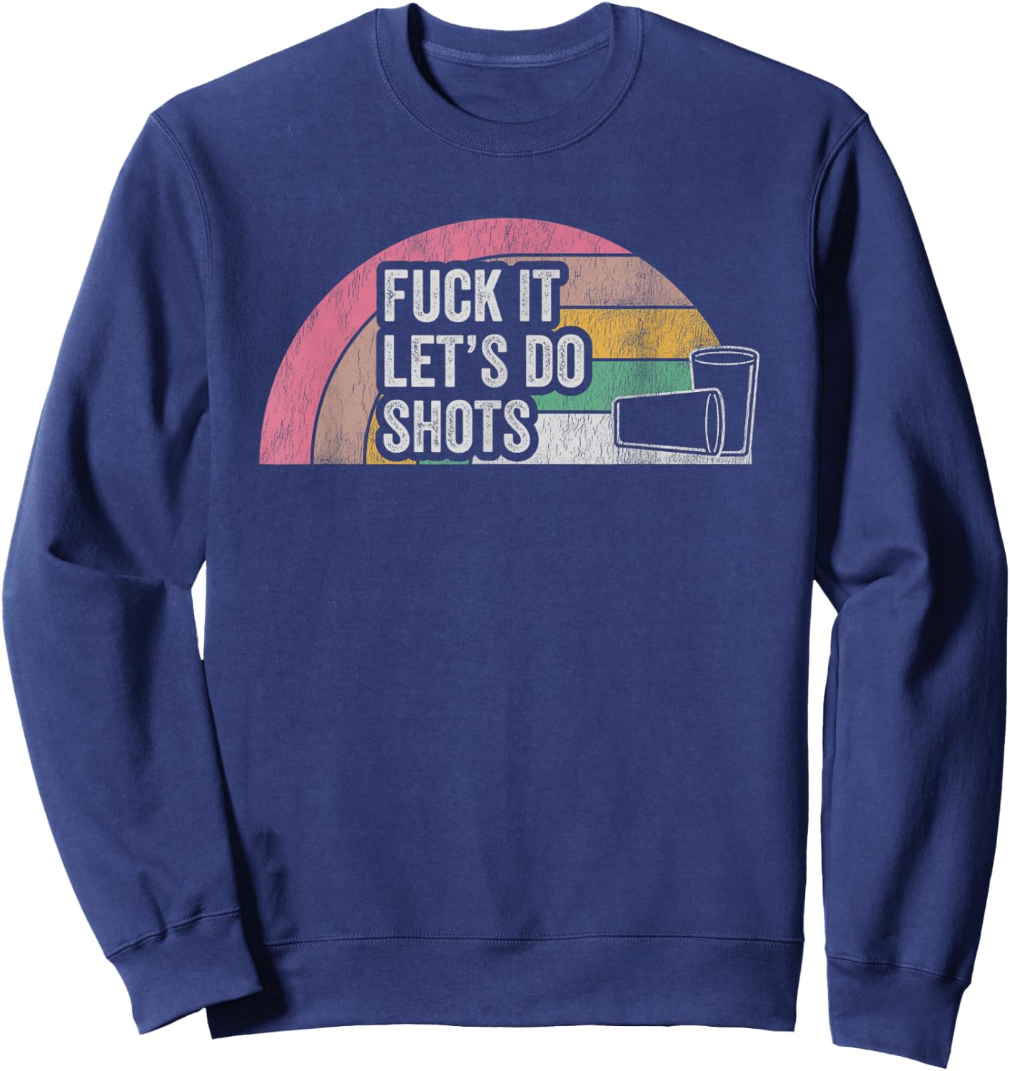 Fuck It Let's Do Shots Retro Humor Sweatshirt - Sweatshirt | Navy
