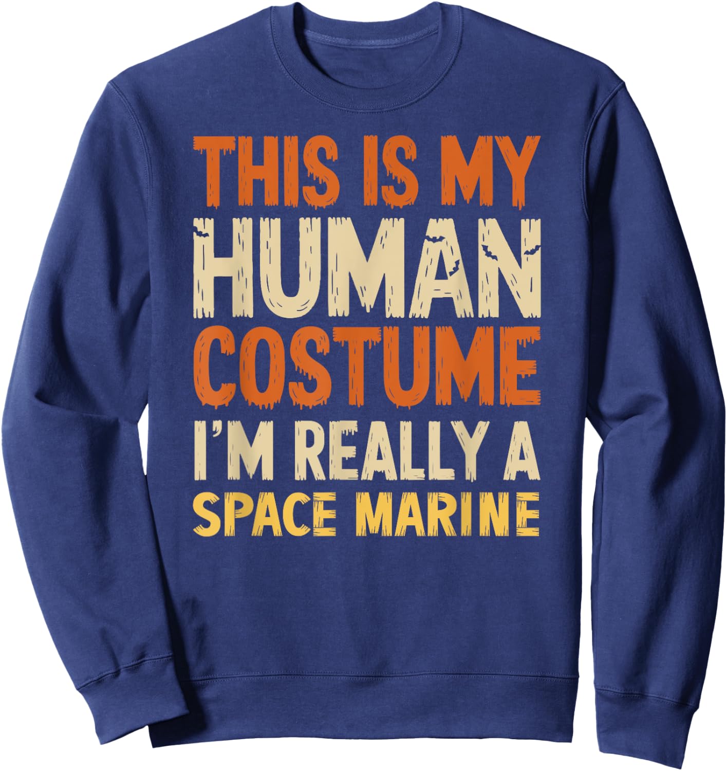 This Is My Human Costume I'm Really A Space Marine Halloween Sweatshirt - Sweatshirt | Navy