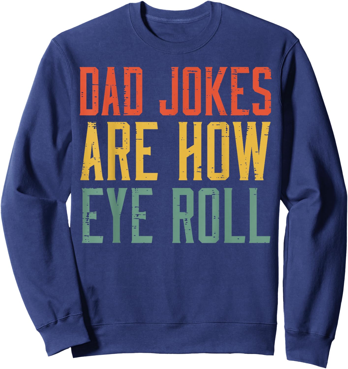 Fathers Day Dad Jokes Are How Eye Roll Retro Papa Daddy Pun Sweatshirt - Sweatshirt | Navy
